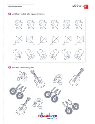 1 Identifica y pinta la o las figuras diferentes.
2 Relaciona los dibujos iguales
Material imprimible
 