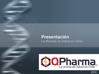 Your Logo
Presentación
La Revista de Salud en Chile
2010
 