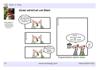 16
Geek & Poke
Março/Abril-2011www.revistaqt,com
Oliver Widder é o
criador do site
“Geek and Poke”
e colaborador da
Revista Qt.
 