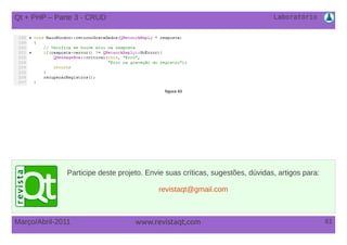 Laboratório
61Março/Abril-2011 www.revistaqt,com
figura 43
Qt + PHP – Parte 3 - CRUD
Participe deste projeto. Envie suas críticas, sugestões, dúvidas, artigos para:
revistaqt@gmail.com
 