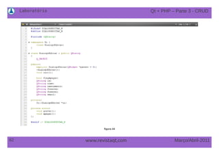 Laboratório
62 Março/Abril-2011www.revistaqt,com
figura 44
Qt + PHP – Parte 3 - CRUD
 