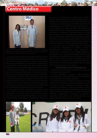 Juventud Colegial. Junio del 2011



 Centro Médico
                                                                       que nos permita fortalecer la organización, definir un
                                                                       modelo de aprendizaje, que sustente la producción y la
                                                                       creación de microempresas entre sus estudiantes, que
                                                                       les otorgue una vida digna y sean artífices de producción
                                                                       y progreso para su localidad y por ende a la nación.
                                                                         De acuerdo a los datos del INEC, del último Censo
                                                                       Nacional Económico, la tasa de desempleo y subempleo
                                                                       continúa con tendencia a incrementarse por la poca
                                                                       oportunidad de que los egresados puedan acceder a
                                                                       plazas laborales por relación de dependencia. Desde el
                                                                       año 2007 este índice ha fluctuado desde el 7.4% en Junio
                                                                       de dicho año a la cota máxima de 9.1% en septiembre de
                                                                       2009 hasta retornar al 7.4% en septiembre del 2010.
                                                                         Es por esto que el Colegio Nacional Pomasqui,
                                                                       se encuentra empeñado en diseñar su Plan de
Doctora. Valeria Andrade Médica odontologa. y Doctor Luis Sampedro     Transformación Institucional como elemento de
Médico general, prestan atención profesional a todos los estudiantes   renovación y elevación de su calidad académica y
del la institución educativa en la jornada matutina.
                                                                       productiva con el uso de tecnologías que fortalecerán
  El Colegio Nacional Pomasqui desde 1993, ha incluido                 la cualificación profesional, que velará por la inserción
entre sus Bachilleratos la especialización “Informática” en            laboral de los jóvenes, tanto en empleos por cuenta
las jornadas Matutina y Nocturna, conforme los cambios                 ajena como en proyectos de autoemprendimiento, y
estructurales impartidos por el Ministerio de Educación                hará efectivo el principio de igualdad de oportunidades,
ha modificado su denominación de sus títulos desde                     entre los jóvenes que en él se educan.
Bachillerato en Ciencias, Bachillerato Técnico en Comercio                     PRINCIPIOS INSTITUCIONALES
y Administración, hasta las reformas del Bachillerato                    Conforme a la Ley Orgánica de Educación intercultural
Técnico y Profesional en el Ecuador. Así mismo en el año               se mantienen principios de:
2001, da inicio la especialidad de Contadores Bachilleres                Escuelas saludables y seguras.- Que garantiza la
en Ciencias de Comercio y Administración, sin embargo,                 universalización y calidad de todos los servicios básicos
las especializaciones en el Ecuador no respondían a los                y la atención de salud integral gratuita.
requerimientos del sector de influencia ni al mercado                    La institución educativa genera y mantiene un servicio
ocupacional, al cual los estudiantes accederían; así como              de bienestar social del escolar que proporciona servicios
la inserción en carreras universitarias se veía dificultada            de salud, en casos especiales alimentación, apoyo al
por la diversidad de especializaciones que existían.                   rendimiento académico, atención psicológica, utoría y
  La Educación Técnica y Profesional, constituye uno                   apoyo personal, entre las actividades del departamento
de los pilares claves del desarrollo económico y social                médico podemos señalar que se sostienen de manera
sustentable del Ecuador; por lo que las instituciones                  calificada, otrganizada y constante la brigada de
educativas que ofertan Bachilleratos Técnicos nos vemos                voluntarios de la Cruz roja, conformada por varios
en la necesidad de establecer un diagnóstico situacional               estudiantes tanto hombres como mujeres.




12
 