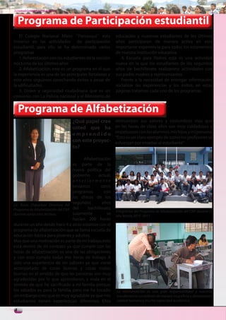 Juventud Colegial. Junio del 2011



    Programa de Participación estudiantil
    El Colegio Nacional Mixto ´´Pomasqui´´ esta            educación y nuestroa estudiantes de los últimos
inmerso en las actividades de participación                años participaron de manera activa en esta
estudiantil, para ello se ha determinado varios            importante experiencia para todos los estamentos
programas                                                  de nuestra institución educativa.
    1. Reforestación con los estudiantes de la sección        4. Escuela para Padres esta es una actividad
nocturna de los últimos años                               nueva en la que los estudiantes de los segundos
    2. Alfabetización, este es un programa en el que       años de bachillerato realizarona actividades con
la experiencia es una de las principales fortalezas y      sus padre, madres y representantes.
este años seguimos cosechando éxitos a pesar de               Frente a la necesidad de entregar información,
la sdificultades.                                          socializar las experiencias y los éxitos, en estas
    3. Orden y seguraidad ciudadnana que es un             páginas tratamos cada uno de los programas.
convenio con La Policia nacional y el Ministerio de


    Programa de Alfabetización
                                    ¿Qué papel cree        demuestran sus valores y costumbres mas que
                                    usted que ha           en las horas de clase, ellos son muy cuidadosos y
                                                           respetuosos con los alumnos, mis hijos, y mi persona.
                                    emprendido
                                                           “Esto es un claro ejemplo de como los profesores se
                                    con este proyec-       esfuerzan por enseñar al estudiante”
                                    to?

                                         Alfabetización
                                    es parte de la
                                    nueva política del
                                    gobierno     actual,
                                    anteriormente
                                    teníamos      otros
                                    programas       con
                                    los chicos de los
Lic. Rocío Chipantasi Directora del
                                    segundos       años
Programa de Albabetización del CNP, del    bachillerato,
                                                           Integrantes del Programa de Albabetización del CNP, durante el
durante varios años lectivos.       solamente        se    año lectivo 2010 -2011
                                    hacían 200 horas
durante un año desde hace 4 a atrás estamos con el
programa de alfabetización que se llama escuela de
educación básica para jóvenes y adultos.
Mas que una motivación es parte de mi trabajo, esto
está dentro de mi contrato ya que cumplir con las
horas de alfabetización es una de las obligaciones
y con esto cumplo todas mis horas de trabajo. A
sido una experiencia de sin sabores ya que viene
acompañado de cosas buenas y cosas malas:
buenas en el sentido de que las personas son muy
agradecidas por lo que aprendieron, y mala en el
sentido de que he sacrificado a mi familia porque,
los sábados es para la familia, pero me ha tocado:         La albabetización es una gran responsabilidad y nuestros
sin embargo creo que es muy agradable ya que mis           estudiantes la cumplieron de manera muy eficaz y demostraron
estudiantes tienen experiencias diferentes. Ellos          calidad humana y mucha capacidad académica.

4
 