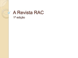 A Revista RAC
1ª edição
 