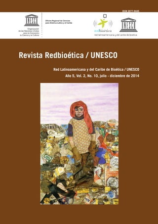 Revista Redbioética / UNESCO
Red Latinoamericana y del Caribe de Bioética / UNESCO
Año 5, Vol. 2, No. 10, julio - diciembre de 2014
ISSN 2077-9445
 