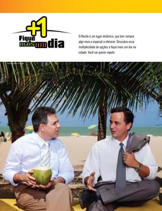 O Recife é um lugar dinâmico, que tem sempre
algo novo e especial a oferecer. Descubra essa
multiplicidade de opções e fique mais um dia na
cidade. Você vai querer repetir.
Praia de Boa Viagem
 