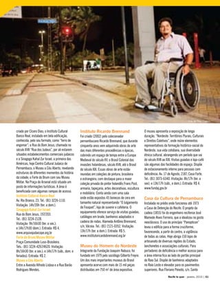 criado por Cícero Dias; o Instituto Cultural
Banco Real, instalado em bela edificação,
conhecida, pelo seu formato, como “ferro de
engomar”; a Rua do Bom Jesus, chamada no
século XVII “Rua dos Judeus”, por ali estarem
situados estabelecimentos comerciais judaicos
e a Sinagoga Kahal Zur Israel, a primeira das
Américas, hoje Centro Cultural Judaico de
Pernambuco; o Museu a Céu Aberto, revelando
estruturas de diferentes momentos da história
da cidade; o Forte do Brum com seu Museu
Militar. Na Praça do Arsenal está situado um
posto de informações turísticas. A área é
beneficiada com algumas rampas de acesso.
Instituto Cultural Banco Real
Av. Rio Branco, 23. Tel.: (81) 3224-1110.
Visitação: 14h/20h (ter. a dom.).
Sinagoga Kahal Zur Israel
Rua do Bom Jesus, 197/203.
Tel.: (81) 3224-2128.
Visitação: 9h/16h30 (ter. a sex.);
e 14h/17h30 (dom.). Entrada: R$ 4.
www.arquivojudaicope.org.br
Forte do Brum/Museu Militar
Praça Comunidade Luso-Brasileira.
Tels.: (81) 3224-4267/4620. Visitação:
8h/16h30 (ter. a sex.); e 14h/17h (sáb., dom. e
feriados). Entrada: R$ 2.
Museu a Céu Aberto
Entre a Avenida Alfredo Lisboa e a Rua Barão
Rodrigues Mendes.
Instituto Ricardo Brennand
Foi criado (2002) pelo colecionador
pernambucano Ricardo Brennand, que durante
cinquenta anos vem adquirindo obras de arte
das mais diferentes procedências e épocas,
cobrindo um espaço de tempo entre a Europa
Medieval do século XV, o Brasil Colonial das
invasões holandesas, século XVII, até o Brasil
do século XIX. Essas obras de arte estão
reunidas em coleções de pintura, brasileira
e estrangeira, com destaque para a maior
coleção privada do pintor holandês Frans Post,
armaria, tapeçaria, artes decorativas, escultura
e mobiliário. Conta ainda com uma sala
onde estão expostos 45 bonecos de cera em
tamanho natural representando “O Julgamento
de Fouquet”, loja de suvenir e cafeteria. O
equipamento oferece serviço de visitas guiadas,
catálogos em braile, banheiros adaptados e
cadeira de rodas. Alameda Antônio Brennand,
s/n, Várzea. Tel.: (81) 2121-0352. Visitação:
13h/17h (ter. a dom.). Entrada: R$ 5.
www.institutoricardobrennand.org.br
Museu do Homem do Nordeste
Integrante da Fundação Joaquim Nabuco, foi
fundado em 1979 pelo sociólogo Gilberto Freyre.
Um dos mais importantes museus do Brasil
apresenta acervo com mais de 15 mil peças
distribuídas em 750 m² de área expositiva.
O museu apresenta a exposição de longa
duração, “Nordeste: Territórios Plurais, Culturais
e Direitos Coletivos”, onde reúne elementos
representativos da formação histórico-social do
Nordeste, sua vida cotidiana, sua diversidade
étnica cultural, abrangendo um período que vai
do século XVII ao XXI. Visitas guiadas e loja-café
são algumas das facilidades do espaço. Dispõe
de estacionamento interno para pessoas com
deficiência. Av. 17 de Agosto, 2187, Casa Forte.
Tel.: (81) 3073-6340. Visitação: 8h/17h (ter. a
sex); e 13h/17h (sáb., e dom.). Entrada: R$ 4.
www.fundaj.gov.br
Casa da Cultura de Pernambuco
Instalada no prédio onde funcionou até 1973
a Casa de Detenção do Recife. O projeto da
cadeia (1855) foi do engenheiro recifense José
Mamede Alves Ferreira, que a idealizou no gosto
neoclássico. O uso do princípio “Panopticon”
levou o edifício para a forma cruciforme,
favorecendo, a partir do centro, a vigilância
de todas as celas. Hoje abriga 150 lojas de
artesanato de diversas regiões do Estado,
lanchonetes e associações culturais. Para
portadores de deficiência o melhor acesso para
a área interna fica ao lado do portão principal
do Raio Sul. Dispõe de banheiros adaptados
no Raio Leste e elevador para os pavimentos
superiores. Rua Floriano Peixoto, s/n, Santo
Recife te quer - janeiro, 2010 | 61
Orla de Boa Viagem
 