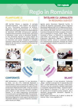 DECEmbrie 2012 23
Ştiri regionale
Regio în România
SUD-VEST
OLTENIA
SUD-EST
SUD
MUNTENIA
BUCUREŞTI
-ILFOV
Planificare şi
programare 2014-2020
ADR Sud–Vest Oltenia a organizat, în perioada
octombrie-noiembrie, nouă întâlniri ale grupurilor
de lucru. Prioritizarea portofoliului de proiecte,
elaborarea analizei socio-economice şi a analizei
SWOT pentru principalele domenii din Planul Regional
de Dezvoltare 2014-2020 (infrastructură regională,
competitivitate economică, resurse umane, agricultură
şi dezvoltare rurală, turism şi dezvoltare durabilă),
au fost elementele discutate în aceste întâlniri de
lucru. Planul de dezvoltare regională 2014-2020 este
un instrument care susţine includerea în strategiile
naţionale a obiectivelor de investiţii şi fundamentează
domeniile de intervenţie şi necesarul de finanţare din
fonduri europene.
Întâlniri cu jurnaliștii
în Regiunea Sud-Est
Agenția pentru Dezvoltare Regională Sud-Est, în
calitate de Organism Intermediar pentru Programul
Operațional Regional 2007-2013 în Regiunea de Dezvol­
tare Sud-Est, organizează pe parcursul lunii decembrie
șase conferințe de presă, care vor fi urmate de vizite
la proiecte finanțate din fonduri europene. Evenimen-
tele se desfășoară la Focșani, Buzău, Brăila, Galați,
Constanța și Tulcea. La întâlnirile cu reprezentanţii
mass-media sunt prezentate stadiul implementării
Programului Operaţional Regional în Regiunea de
Dezvoltare Sud-Est, precum şi rezultatele obţinute
prin implementarea proiectelor finanţate din fonduri
europene la nivelul județelor componente ale regiunii.
ConferințĂ
ADR Sud-Muntenia a organizat, în luna decembrie,
la Sinaia, cea de-a III-a Conferinţă Regională a
Parteneriatelor. Subiectul principal al întâlnirii a fost
revizuirea analizei socio-economice din cadrul Planului
de Dezvoltare Regională 2014–2020, urmat de tratarea
temelor despre noul context al programării strategice
pentru regiune şi noile orientări la nivel european şi
naţional, ce vor ghida programarea instrumentelor
structurale pentru perioada 2014–2020. De asemenea,
s-au prezentat stadiul de implementare a Programului
Operaţional Regional la nivelul regiunii Sud-Muntenia şi
rezultatele obţinute cu ajutorul fondurilor nerambur­
sabile alocate prin Regio.
bilanţ
ADR BI a organizat, în luna decembrie, Conferinţa
„Regio – realizări și perspective în regiunea București
Ilfov”, la Hotel Radisson Blu, Bucureşti. Scopul eveni­
mentului a fost de a prezenta și dezbate experiențele
și rezultatele implementării Regio - Programul Opera­
țional Regional în București şi în Ilfov, în cei şase
ani parcurși de la începerea acestui program, dar şi
abordarea perspectivelor dezvoltării regionale în
perioada 2014-2020.
Detalii despre eveniment pot fi găsite la adresa de
internet: http://www.regioadrbi.ro/.
 