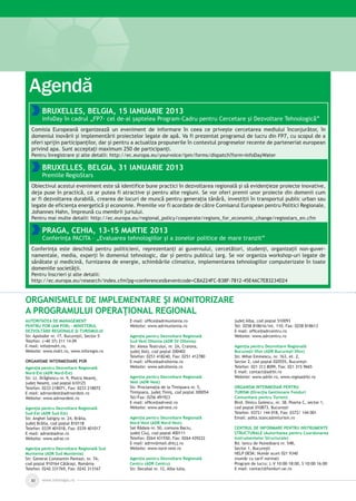 www.inforegio.ro30
Agendă
Autoritatea de Management
pentru POR (AM POR) - Ministerul
Dezvoltării Regionale şi Turismului
Str. Apolodor nr. 17, Bucureşti, Sector 5
Telefon: (+40 37) 211 14 09
E-mail: info@mdrt.ro,
Website: www.mdrt.ro, www.inforegio.ro
Organisme intermediare POR
Agenţia pentru Dezvoltare Regională
Nord-Est (ADR Nord-Est)
Str. Lt. Drăghescu nr. 9, Piatra Neamţ,
judeţ Neamţ, cod poştal 610125
Telefon: 0233 218071, Fax: 0233 218072
E-mail: adrnordest@adrnordest.ro
Website: www.adrnordest.ro
Agenţia pentru Dezvoltare Regională
Sud-Est (ADR Sud-Est)
Str. Anghel Saligny nr. 24, Brăila,
judeţ Brăila, cod poştal 810118
Telefon: 0339 401018, Fax: 0339 401017
E-mail: adrse@adrse.ro
Website: www.adrse.ro
Agenţia pentru Dezvoltare Regională Sud
Muntenia (ADR Sud Muntenia)
Str. General Constantin Pantazi, nr. 7A,
cod poştal 910164 Călăraşi, România
Telefon: 0242 331769, Fax: 0242 313167
E-mail: office@adrmuntenia.ro
Website: www.adrmuntenia.ro
Agenţia pentru Dezvoltare Regională
Sud-Vest Oltenia (ADR SV Oltenia)
Str. Aleea Teatrului, nr. 2A, Craiova,
judeţ Dolj, cod poştal 200402
Telefon: 0251 418240, Fax: 0251 412780
E-mail: office@adroltenia.ro
Website: www.adroltenia.ro
Agenţia pentru Dezvoltare Regională
Vest (ADR Vest)
Str. Proclamaţia de la Timişoara nr. 5,
Timişoara, judeţ Timiş, cod poştal 300054
Tel/Fax: 0256 491923
E-mail: office@adrvest.ro
Website: www.adrvest.ro
Agenţia pentru Dezvoltare Regională
Nord-Vest (ADR Nord-Vest)
Sat Rădaia nr. 50, comuna Baciu,
judeţ Cluj, cod poştal 400111
Telefon: 0264 431550, Fax: 0264 439222
E-mail: adrnv@mail.dntcj.ro
Website: www.nord-vest.ro
Agenţia pentru Dezvoltare Regională
Centru (ADR Centru)
Str. Decebal nr. 12, Alba Iulia,
judeţ Alba, cod poştal 510093
Tel: 0258 818616/int. 110, Fax: 0258 818613
E-mail: office@adrcentru.ro
Website: www.adrcentru.ro
Agenţia pentru Dezvoltare Regională
Bucureşti Ilfov (ADR Bucureşti Ilfov)
Str. Mihai Eminescu, nr. 163, et. 2,
Sector 2, cod poştal 020555, Bucureşti
Telefon: 021 313 8099, Fax: 021 315 9665
E-mail: contact@adrbi.ro
Website: www.adrbi.ro, www.regioadrbi.ro
Organism Intermediar pentru
Turism (Direcţia Gestionare Fonduri
Comunitare pentru Turism)
Blvd. Dinicu Golescu, nr. 38, Poarta C, sector 1,
cod poştal 010873, Bucureşti
Telefon: 0372/ 144 018, Fax: 0372/ 144 001
Email: adita.stanca@mturism.ro
Centrul de Informare pentru Instrumente
Structurale (Autoritatea pentru Coordonarea
Instrumentelor Structurale)
Bd. Iancu de Hunedoara nr. 54B,
Sector 1, Bucureşti
HELP DESK: Număr scurt 021 9340
(număr cu tarif normal)
Program de lucru: L-V 10:00–18:00, S 10:00–16:00
E-mail: contact@fonduri-ue.ro
Organismele de implementare Şi monitorizare
a Programului OperaŢional Regional
Bruxelles, Belgia, 15 ianuarie 2013
InfoDay în cadrul „FP7- cel de-al şaptelea Program-Cadru pentru Cercetare şi Dezvoltare Tehnologică”
Comisia Europeană organizează un eveniment de informare în ceea ce priveşte cercetarea mediului înconjurător, în
domeniul inovării şi implementării proiectelor legate de apă. Va fi prezentat programul de lucru din FP7, cu scopul de a
oferi sprijin participanţilor, dar şi pentru a actualiza propunerile în contextul progreselor recente de parteneriat european
privind apa. Sunt acceptaţi maximum 250 de participanţi.
Pentru înregistrare şi alte detalii: http://ec.europa.eu/yourvoice/ipm/forms/dispatch?form=InfoDayWater
Bruxelles, Belgia, 31 ianuarie 2013
Premiile RegioStars
Obiectivul acestui eveniment este să identifice bune practici în dezvoltarea regională şi să evidenţieze proiecte inovative,
deja puse în practică, ce ar putea fi atractive şi pentru alte regiuni. Se vor oferi premii unor proiecte din domenii cum
ar fi dezvoltarea durabilă, crearea de locuri de muncă pentru generaţia tânără, investiţii în transportul public urban sau
legate de eficienţa energetică şi economie. Premiile vor fi acordate de către Comisarul European pentru Politici Regionale,
Johannes Hahn, împreună cu membrii juriului.
Pentru mai multe detalii: http://ec.europa.eu/regional_policy/cooperate/regions_for_economic_change/regiostars_en.cfm
Praga, Cehia, 13-15 martie 2013
Conferinţa PACITA – „Evaluarea tehnologiilor şi a zonelor politice de mare tranzit”
Conferinţa este deschisă pentru politicieni, reprezentanţi ai guvernului, cercetători, studenţi, organizaţii non-guver­
namentale, media, experţi în domeniul tehnologic, dar şi pentru publicul larg. Se vor organiza workshop-uri legate de
sănătate şi medicină, furnizarea de energie, schimbările climatice, implementarea tehnologiilor computerizate în toate
domeniile societăţii.
Pentru înscrieri şi alte detalii:
http://ec.europa.eu/research/index.cfm?pg=conferenceseventcode=CBA224FC-B38F-7812-45E4AC7E83234D24
 