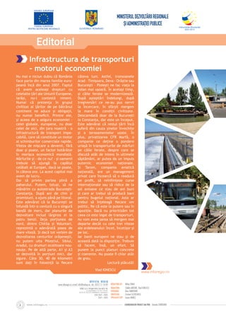 www.inforegio.ro2
Infrastructura de transporturi
– motorul economiei
Nu mai e niciun dubiu că România
face parte din marea familie euro-
peană încă din anul 2007. Faptul
că avem aceleași drepturi cu
celelalte țări ale Uniunii Europene,
iarăși, nu-l contestă nimeni.
Numai că prezența în grupul
civilizat al țărilor de pe bătrânul
continent ne aduce și obligații,
nu numai beneﬁcii. Printre ele,
și aceea de a asigura economiei -
celei globale, europene, nu doar
celei de aici, din țara noastră - o
infrastructură de transport impe-
cabilă, care să constituie un motor
al schimburilor comerciale rapide.
Viteza de mișcare a devenit, fără
doar și poate, un factor hotărâtor
în morișca economică mondială.
Mărfurile și - de ce nu? - și oamenii
trebuie să ajungă la capătul
celălalt al Europei, dacă se poate,
în câteva ore. La acest capitol mai
avem de lucru.
Dar să privim partea plină a
paharului. Putem, totuși, să ne
mândrim cu autostrada București-
Constanța. După ani de chin și
promisiuni, a ajuns până pe litoral.
Este adevărat că la București se
înfundă într-o centură cu o singură
bandă de mers, dar planurile de
dezvoltare includ lărgirea ei la
patru benzi. Deja porțiunea de
nord, dintre Chitila și Voluntari,
reprezintă o adevărată șosea de
mare viteză. Și dacă tot vorbim de
dezvoltarea centurilor orășenești,
nu putem uita Piteștiul, Sibiul,
Aradul, cu drumuri ocolitoare nou-
nouțe. Pe de altă parte, A1 și A3
se dezvoltă în porțiuni mici, dar
sigure. Câte 30, 40 de kilometri
sunt dați în folosință la ﬁecare
câteva luni. Astfel, tronsoanele
Arad – Timișoara, Deva - Orăștie sau
București – Ploiești ne fac viața la
volan mai ușoară. În același timp,
și căile ferate se modernizează.
După așteptări îndelungi, după
tregiversări ce ne-au pus nervii
la încercare, în sfârșit mergem
la mare în condiții civilizate.
Deocamdată doar de la București
la Constanța, dar este un început.
Este adevărat că restul țării încă
suferă din cauza șinelor învechite
și a terasamentelor uzate. În
plus, privatizarea CFR Marfă, o
companie ce deține o pondere
uriașă în transporturile de mărfuri
pe căile ferate, despre care se
discută atât de intens în ultimele
săptămâni, ar putea da un impuls
puternic economiei naționale.
Și Tarom, compania aviatică
națională, are un management
privat care încearcă să o readucă
pe proﬁt, să reînﬁințeze curse
internaționale sau să ridice de la
sol avioane ce stau de ani buni
și care ar trebui să producă bani
pentru bugetul național. Asta ar
trebui să înțeleagă ﬁecare om
politic, ﬁe că este la putere sau în
opoziție. Dacă nu prioritizăm tot
ceea ce este legat de transporturi,
nu vom avea șansa să mergem mai
departe decât cu cele trei viteze
ale ardeleanului: încet, încetișor și
pe loc.
Iar banii europeni ne stau și de
această dată la dispoziție. Trebuie
să facem, însă, un efort. Să
punem la punct planuri concrete
și coerente. Nu poate ﬁ chiar atât
de greu.
Lectură plăcută!
Editorial
REDACTOR-ªEF: Mihai CRAIU
REDACTORI: Cãtãlin ANTOHE, Vlad IONESCU
FOTOGRAF: Dinu TARNOVAN
GRAFICIAN: Cristian SCUTELNICU
SPECIALIST DTP: Lioara MAREª
REVISTA REGIO
www.inforegio.ro; e-mail: info@mdrap.ro; tel.: 0372 11 14 09
ISSN 2069 – 8305
2069 – 8305
TIPÃRIT LA SC TIPOMAR PROD COM IMPEX SRL
Str. General Berthelot nr. 24, Sector 1, Bucureºti,
Tel./Fax: 031/425.53.69, office@tipomar.ro, www.tipomar.ro
COORDONATOR PROIECT AM POR: Daniela SURDEANU
Vlad IONESCU
www.inforegio.ro
 