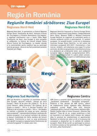 www.inforegio.ro22
Ştiri regionale
Regio în România
NORD-VEST
NORD-EST
SUD
MUNTENIA
CENTRU
Regiunea Nord-Vest
Regiunea Nord-Vest, în parteneriat cu Centrul Regional
Europe Direct Transilvania de Nord, Institutul Francez
din Cluj-Napoca şi Primăria Municipiului Cluj-Napoca,
a organizat evenimentul care a reunit Zilele Regio
Transilvania de Nord, ziua Europei şi anul european
al cetăţenilor, la Centrul de Cultură Urbană Casino
(Parcul Central din Cluj-Napoca). La mesele rotunde
şi la evenimentele pentru publicul larg au participat
sute de persoane, cărora le-au fost prezentate proiecte
ﬁnanţate prin Regio.
Regiunea Nord-Est
Regiunea Nord-Est împreună cu Centrul Europe Direct
Nord-Est, Inspectoratul Școlar Neamț, Colegiul Național
Petru Rareș, Rețeaua EURES și Rețeaua Enterprise
Europe Network au organizat un eveniment pentru a
stimula cetățenia activă și participativă, în context
european. Cu această ocazie, a avut loc şi relansarea
Centrului Europe Direct Nord-Est, cu noi centre de
informare europeană 2013-2017. Evenimentul a fost
marcat, simbolic, prin plantarea unui copac în curtea
centrului,decătreungrupdeelevi.Evenimentulainclus
şi o dezbatere pe următoarele teme: anul cetățeniei
europene 2013 şi alegerile europarlamentare 2014,
iniţiativele antreprenoriale în cadrul pieţei comune,
drepturile cetățenilor europeni şi mobilitatea pe piaţa
muncii.
Regiunea Sud Muntenia
ADR Sud Muntenia a organizat un eveniment dedicat
Zilei Europei, denumit simbolic „Steluțe pe cerul
Europei”. Peste 30 de elevi din clasele II – IV, de la
Liceul Teoretic „Mihai Eminescu” din Călărași, de la
Școala cu clasele I – VIII nr. 5 „Nicolae Titulescu” din
Călărași și de la Școala cu clasele I – VIII nr. 1 din Modelu
au realizat o expoziție de colaje pe tema „Vacanța
mea europeană”, reprezentând simboluri naționale din
statele europene, și au susținut recitaluri de cântece
și dansuri tradiționale din țările membre ale Uniunii
Europene. Evenimentul a avut ca scop promovarea
unei gândiri europene și popularizarea fenomenului de
„Uniune Europeană” în rândul celor mici.
Regiunea Centru
ADR Centru a premiat elevii participanți la concursul
„Societatea românească – Societatea europeană”.
Proiectul a fost derulat de ADR Centru, alături
de Inspectoratul Școlar Județean Alba, Biblioteca
județeană „Lucian Blaga” Alba Iulia, Direcția
Județeană pentru Cultură și Patrimoniu Național Alba,
Palatul Copiilor Alba și Liceul Economic „Dionisie Pop
Marțian”. Timp de un an, scopul proiectului a fost
să transmită și să implice elevii liceelor din județul
Alba în procesul de conștientizare al apartenenței
României la sistemul de valori al UE și în procesul de
cunoaștere a drepturilor lor, în calitate de cetățeni
europeni. Peste 20 de lucrări au participat la concurs
și 5 dintre acestea au fost premiate în cadrul Târgului
de Carte „Alba Transilvania”.
Regiunile României sărbătoresc Ziua Europei
 