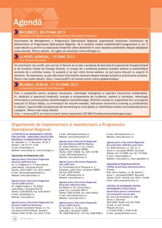 www.inforegio.ro30
AUTORITATEA DE MANAGEMENT PENTRU
POR (AM POR) - MINISTERUL DEZVOLTĂRII
REGIONALE ŞI ADMINISTRAŢIEI PUBLICE
Str. Apolodor nr. 17, Bucureşti, Sector 5
Telefon: (+40 37) 211 14 09
E-mail: info@mdrap.ro,
Website: www.mdrap.ro, www.inforegio.ro
ORGANISME INTERMEDIARE POR
Agenţia pentru Dezvoltare Regională
Nord-Est (ADR Nord-Est)
Str. Lt. Drăghescu nr. 9, Piatra Neamţ,
judeţ Neamţ, cod poştal 610125
Telefon: 0233 218071, Fax: 0233 218072
E-mail: adrnordest@adrnordest.ro
Website: www.adrnordest.ro
Agenţia pentru Dezvoltare Regională
Sud-Est (ADR Sud-Est)
Str. Anghel Saligny nr. 24, Brăila,
judeţ Brăila, cod poştal 810118
Telefon: 0339 401018, Fax: 0339 401017
E-mail: adrse@adrse.ro
Website: www.adrse.ro
Agenţia pentru Dezvoltare Regională Sud
Muntenia (ADR Sud Muntenia)
Str. General Constantin Pantazi, nr. 7A,
cod poştal 910164 Călăraşi, România
Telefon: 0242 331769, Fax: 0242 313167
E-mail: ofﬁce@adrmuntenia.ro
Website: www.adrmuntenia.ro
Agenţia pentru Dezvoltare Regională
Sud-Vest Oltenia (ADR SV Oltenia)
Str. Aleea Teatrului, nr. 2A, Craiova,
judeţ Dolj, cod poştal 200402
Telefon: 0251 418240, Fax: 0251 412780
E-mail: ofﬁce@adroltenia.ro
Website: www.adroltenia.ro
Agenţia pentru Dezvoltare Regională
Vest (ADR Vest)
Str. Proclamaţia de la Timişoara nr. 5,
Timişoara, judeţ Timiş, cod poştal 300054
Tel/Fax: 0256 491923
E-mail: ofﬁce@adrvest.ro
Website: www.adrvest.ro
Agenţia pentru Dezvoltare Regională
Nord-Vest (ADR Nord-Vest)
Sat Rădaia nr. 50, comuna Baciu,
judeţ Cluj, cod poştal 400111
Telefon: 0264 431550, Fax: 0264 439222
E-mail: adrnv@mail.dntcj.ro
Website: www.nord-vest.ro
Agenţia pentru Dezvoltare Regională
Centru (ADR Centru)
Str. Decebal nr. 12, Alba Iulia,
judeţ Alba, cod poştal 510093
Tel: 0258 818616/int. 110, Fax: 0258 818613
E-mail: ofﬁce@adrcentru.ro
Website: www.adrcentru.ro
Agenţia pentru Dezvoltare Regională
Bucureşti Ilfov (ADR Bucureşti Ilfov)
Str. Mihai Eminescu, nr. 163, et. 2,
Sector 2, cod poştal 020555, Bucureşti
Telefon: 021 313 8099, Fax: 021 315 9665
E-mail: contact@adrbi.ro
Website: www.adrbi.ro, www.regioadrbi.ro
ORGANISM INTERMEDIAR PENTRU
TURISM (Autoritatea Națională pentru
Turism)
Blvd. Dinicu Golescu, nr. 38, Poarta C,
sector 1, cod poştal 010873, Bucureşti
Telefon: 0372/ 144 018, Fax: 0372/ 144 001
Email: adita.stanca@mturism.ro
CENTRUL DE INFORMARE PENTRU
INSTRUMENTE STRUCTURALE
(Autoritatea pentru Coordonarea
Instrumentelor Structurale)
Bd. Iancu de Hunedoara nr. 54B,
Sector 1, Bucureşti
HELP DESK: Număr scurt 021 9340
(număr cu tarif normal)
Program de lucru:
L-V 10:00–18:00, S 10:00–16:00
E-mail: contact@fonduri-ue.ro
Organismele de implementare şi monitorizare a Programului
Operaţional Regional
Agendă
BUCUREŞTI, 28-29 MAI 2013
Comitetul de Monitorizare al Programului Operaţional Regional
Autoritatea de Management a Programului Operaţional Regional organizează reuniunea Comitetului de
Monitorizare al Programului Operaţional Regional. Va fi analizat stadiul implementării programului şi vor fi
luate decizii cu privire la realocarea fondurilor către domeniile în care valoarea proiectelor depuse depăşeşte
suma alocată. Pentru detalii, vă rugăm să consultaţi www.inforegio.ro
LA NIVEL MONDIAL, 15 IUNIE 2013
Ziua Eoliană Mondială
Un eveniment non-proﬁt care are loc în ﬁecare an şi este coordonat de Asociaţia Europeană de Energie Eoliană
şi de Consiliul Global de Energie Eoliană, cu scopul de a evidenţia puterea energiei eoliene şi posibilităţile
acesteia de a schimba lumea. În această zi se pot vizita ferme eoliene, se pot purta discuţii cu experţi în
domeniu. De asemenea, se pot aﬂa toate informaţiile necesare despre energia eoliană şi promovarea acesteia.
Pentru mai multe detalii: http://www.eu2013.ie/events/event-items/globalwindday/
IRLANDA, DUBLIN, 17-19 IUNIE 2013
Competiţia Europeană Intel Business
Este o competiţie pentru produse inovatoare, tehnologii inteligente şi aplicaţii interactive web&mobile,
în: sănătate şi aparatură medicală, energie şi echipamente de curăţenie, oameni şi societate, tehnologia
informaţiei şi comunicaţiilor, biotehnologie şi nanotehnologie. Premiile constau în: experienţa într-un program
executiv în Silicon Valley, cu inventatori de renume mondial, îndrumare intensivă şi training cu profesionişti
în afaceri, oportunităţi excepţionale de networking la nivel global şi vizibilitatea media internaţională pentru
companii. Pentru mai multe detalii:
http://www.eu2013.ie/events/event-items/associated-20130617intelbusinesschallengeeurope/
 