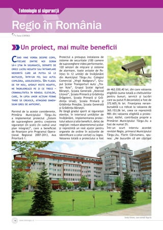 www.inforegio.ro14
Regio în România
Florian SCHIPONCA
Tehnologie şi siguranţă
Un proiect, mai multe beneficii
Când vine vorba despre copii,
fiecare dintre noi dorim
să-i ştim în siguranţă, departe de
orice lucru negativ sau întâmplare
nedorită care ar putea să le
mutileze, într-un fel sau altul
copilăria, adolescenţa. Un flagel
de tip nou, apărut peste noapte,
ne îngrijorează pe zi ce trece –
criminalitatea în rândul elevilor,
care, în lipsa unor acţiuni ferme
tinde să crească, atingând dimen­
siuni greu de anticipat.
Pornind de la aceste considerente,
Primăria Municipiului Târgu-Jiu
a implementat proiectul „Sistem
de supraveghere pentru creşterea
siguranţei (în şcoli) (în cadrul unui
plan integrat)”, care a beneficiat
de finanţare prin Programul Opera­
ţional Regional 2007-2013, Axa
Prioritară 1.
Proiectul a presupus instalarea de
sisteme de securitate (100 camere
de supraveghere video performante,
120 senzori de mişcare şi sisteme
de alarmare, toate avizate de Po­
liție) în 12 unităţi de învăţământ
din Municipiul Târgu-Jiu: Colegiul
Comercial „Virgil Madgearu”, Gru­
pul Şcolar Transporturi Auto „Tra­
ian Vuia”, Grupul Şcolar Agricol
Bârseşti, Şcoala Generală „Voievod
Litovoi”, Şcoala Primară şi Grădiniţa
Drăgoieni, Şcoala Primară şi Gră­
diniţa Ursaţi, Şcoala Primară şi
Grădiniţa Preajba, Şcoala Generală
şi Grădiniţa Bârseşti.
Pe lângă gradul sporit al siguranţei
elevilor, în interiorul unităţilor de
învăţământ, implementarea proiec­
tului aduce şi alte beneficii, deloc de
neglijat: reduce absenteismul şcolar
şi reprezintă un real ajutor pentru
organele de ordine în acţiunile de
identificare a celor certaţi cu legea.
Valoarea totală a proiectului a fost
de 462.030,40 lei, din care valoarea
eligibilă (suma totală a cheltuielilor
pentru bunuri, servicii şi lucrări
care au putut fi decontate) a fost de
372.605,16 lei. Finanţarea neram­
bursabilă s-a ridicat la valoarea de
365.153,06 lei, ceea ce reprezintă
98% din valoarea eligibilă a proiec­
tului. Astfel, contribuţia proprie a
Primăriei Municipiului Târgu-Jiu a
fost de numai 2%.
Într-un scurt interviu acordat
revistei Regio, primarul Municipiului
Târgu-Jiu, Florin Cârciumaru, spu­
nea: „Ne bucurăm că am câştigat
Strada Victoriei, zona centrală Târgu-Jiu
 