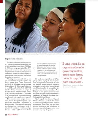 32
Mobilização social
Experiência paulista
No estado de São Paulo,é ainda mais anti-
ga a articulação entre governo e sociedade civil
na área de combate à aids e outras DST. Des-
de 2000, existe um grupo de trabalho (GT)
permanente, composto por representantes
do governo e da sociedade civil organizada.
As reuniões ocorrem a cada dois meses. Na
pauta, sempre estão presentes as principais
demandas do momento.
“O diálogo com a sociedade civil faz com
que a assertividade da política pública seja
maior”, garante Jean Dantas, coordenador
do Núcleo de Articulação com a Sociedade
Civil do Centro de Referência e Treinamen-
to em DST e Aids de São Paulo (CRT/SP).
Cláudio Pereira, presidente do Grupo de
Incentivo à Vida (GIV) e membro históri-
co do GT, concorda com Jean. “É uma troca.
Se as organizações não governamentais estão
mais fortes, há mais respaldo para a resposta”.
Nos encontros nem sempre há con-
senso, mas as duas partes respeitam o pa-
pel de cada um e sabem a importância da
ação integrada. “Não propomos algo novo
sem dialogar com o movimento social. O
princípio de estar junto é o diferencial que
fortalece a política pública”, revela Dantas.
A detenta Suellen Vanessa (1ª à direita) aprovou a abordagem teatral: “Brincando, os bonecos foram ensinando para todas nós”
“É uma troca. Se as
organizações não
governamentais
estão mais fortes,
há mais respaldo
para a resposta”.
Cláudio Pereira, presidente do Grupo
de Incentivo à Vida (GIV)
De acordo com o presidente do GIV, os
principais frutos do grupo de discussão perma-
nente são a garantia da formulação de editais
que busquem atender, de fato, as populações
prioritárias,e a execução dos recursos disponí-
veis.“Ninguém melhor do que o público-alvo
para dizer quais são suas necessidades. A ar-
ticulação faz com que esse processo de cons-
trução não seja verticalizado, complementa o
coordenador do Núcleo de Articulação com a
Sociedade Civil,Jean Dantas.
Qual o segredo para dar certo? Segundo
Cláudio Pereira, é a junção de dois fatores:
o interesse do gestor público em estimular
e manter um grupo como esse; e o diálo-
go com organizações que representem os
interesses da população, para que se possa
responder ao avanço da epidemia.
O Grupo de Trabalho (GT) é composto
por dois representantes do Fórum de
ONG/Aids de São Paulo, um da Rede
Nacional de Pessoas Vivendo com HIV
e Aids (RNP+), um do movimento de
lésbicas, gays, bisexuais e transgêneros
(LGBT) e um do Movimento Nacional de
Cidadãs Posithivas.
 