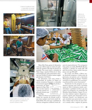 45
Maísa Silva Farias, gerente de laboratório,
conta que a fábrica segue um sistema de quali-
dade que monitora cada etapa do processo de
produção. “Em nossos testes, a camisinha da
Nátex chega a suportar 40 litros de ar”, disse,
acrescentando que outros preservativos estou-
ram com 36 litros. O volume mínimo exigido
pelo Inmetro é de 18 litros.
No laboratório, outro teste mostra a
superioridade do produto de Xapuri no
quesito resistência. Enquanto a camisinha
convencional suporta 1,8 Kpa de pressão, o
preservativo da Nátex
aguenta 2,1 Kpa. Mais
uma vez, bem superior
à pressão mínima exi-
gida pelo Inmetro, que
é de 1,0 Kpa.
“Além de oferecer um produto de qua-
lidade, há a questão da inclusão social, o
que torna o projeto mais bonito ainda”, de-
fende Dirlei. Ela conta que a qualidade de
vida dos seringueiros melhorou muito de-
O teste elétrico é o primeiro de uma
série que garante a qualidade do
produto da fábrica Nátex
pois do empreendimento. “Um seringueiro
hoje ganha, em média, R$ 800,00. Recebe,
incluindo o subsídio do estado, R$ 7,80
pelo litro do látex. Antes, vendia o litro por
pouco mais que R$ 2,00”.
De acordo com Dirlei, a fábrica ain-
da desenvolve pesquisas e realiza ações de
prevenção, em parceria com a Secretaria
Municipal de Saúde de Xapuri. “Também
investimos na qualificação e no crescimen-
to profissional dos nossos funcionários”.
Atualmente há três pesquisas em an-
damento previstas para serem concluídas
ainda em 2012. A primeira estuda a pro-
dutividade e qualidade da Hevea spp, uma
espécie de seringueira, nos municípios de
Brasiléia, Epitaciolândia e Xapuri. As ou-
tras duas analisam espécies oleaginosas e
extratos vegetais para desenvolver um lu-
brificante natural e um lubrificante com
ação retardante para preservativos mascu-
linos. Ambas estão na fase de testes clíni-
cos e estudos sobre o registro de patente.
O teste de resistência mede
a capacidade de pressão
suportada pelo preservativo
A fábrica de
Xapuri produz
92 milhões de
preservativos por
ano, distribuídos
gratuitamente
para nove
estados do Brasil
Kpa: quilopascal
– unidade padrão
de medida de
pressão do ar
 