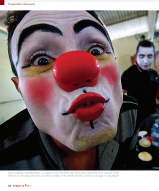 54
Compartilhar informação
Cara de palhaço, pinta de palhaço... os agentes sociais Alexandre Jota e Daniel Samy estão sempre em busca da melhor
forma de se comunicar com jovens da periferia de Natal, no Rio Grande do Norte, e promover educação em sexualidade
 