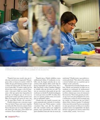 90
Uma vida de resistência
“Naquela hora meu mundo caiu, não ti-
nha mais como ficar me enganando”.Ela per-
gunta sobre as chances de manter o bebê. O
médico diz que,pelo histórico,poderia ser que
a criança não tivesse nada.“Eu disse que que-
ria ter minha filha”. O médico explica que ela
deveria fazer cesária, porque o risco de trans-
mitir o vírus para o bebê era menor. “Apro-
veitei e falei que queria fazer laqueadura; ele
disse que era bobagem, que aos 42 anos eu
poderia estar curada e que talvez quisesse mais
filhos. Eu respondi que queria ser mãe e não
avó de meus filhos. Insisti e ele concordou.”
Cláudia volta para casa e conta para os pais.
“Foi um horror! Nunca senti tanta vergonha
na minha vida.Eles choravam,estavam tristes.
Nossa vida parou por um tempo.Ninguém ti-
nha ânimo pra nada, nem comer direito nós
comíamos.Ficava entalado”,lamenta.
Naquela época, Cláudia trabalhava numa
multinacional chilena. O rendimento no tra-
balho caiu, ela chegava atrasada, não se con-
centrava, tinha diarreia, faltava muito. Saiu de
licença-maternidade por quatro meses. Teve a
filha,Ana Paula*,e voltou a trabalhar.Ninguém
no trabalho sabia que ela vivia com aids. “Eu
não me concentrava, relaxei geral, até que eles
resolverammedemitir.Nodiadahomologação,
eu contei que estava com HIV.A médica disse
que, se eu quisesse, poderia entrar com recurso
para ser readmitida”,explica.
Cláudia disse que naquele momento não
estava preparada para responder de imediato.
Preferiu ir pra casa. “Pensei, pensei, e minha
consciência falou mais alto. Eu realmente
tinh sido mandada embora por negligência
própria, estava desmotivada, não tinha com
quem desabafar.Então abri mão do recurso da
readmissão.”Cláudia temia o que poderia en-
contrar pela frente.“Não sabia se eles usariam
o mesmo banheiro que eu, se queriam que eu
voltasse ou não”,acrescenta.
Hoje,depoisdeorientada,Cláudiasente-se
bem. Admite suas limitações em lidar com as
mudanças na combinação de medicamentos
para combater a resistência do vírus e aceita
os efeitos colaterais que os anos de tratamento
lhe trouxeram.“Disso tudo,aprendi a reconhe-
cer que moro num país privilegiado.Ter acesso
a medicações e exames de alta tecnologia para
me manter viva realmente não tem preço”,
afirma.Sobre o futuro,é taxativa.“Continuarei
a levar uma vida normal.Ficaremcasafazendo
as coisas que precisam ser feitas,ir às consultas
e realizar exames com regularidade e não deixar
de fazer o que gosto:ir ao cinema e teatro.Essa
é minha rotina”,conclui.
Graças aos exames de genotipagem, é possível detectar resistência aos antirretrovirais
e reorientar o tratamento, o que melhora a qualidade de vida dos pacientes
*Nome fictício
 