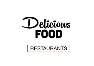 Delicious
Food
Delicious
Food
RESTAURANTS
 