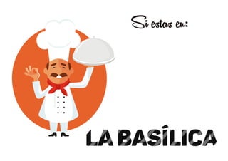 lA basílica
Si estas en:
 