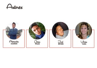 ALQUEDÁN
Alexander
IPIALES
Omar BUITRÓN
José Ojeda
Vivian
Autores
 