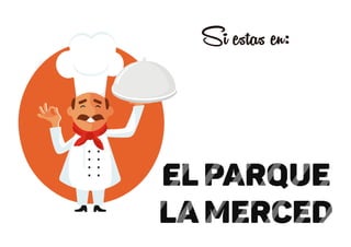 el parque
la merced
Si estas en:
 