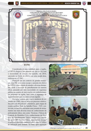 28 | Rondas Especiais
REVISTA RONDESP SUL COMPANHIA INDEPENDENTE DE POLICIAMENTO TÁTICO SUL | REVISTA COMEMORATIVA 5 ANOS
A 1ª INC teve como objeti-
vo criar a CIPT-S de fato, dando o
pontapé inicial. Realizada no ano
de 2013, sob a coordenação do Ma-
jor PM Marinho, auxiliado pelo
7HQ 30 8LOWRQ RWLDV R¿FLDLV GR
CPRS, à época, teve como metodo-
logia de seleção buscar policiais vo-
luntários, indicados pelos coman-
dantes de unidades pertencentes ao
orgânico do CPRS, sob a égide do
Coronel PM Reis, comandante re-
gional à época. Desses seleciona-
dos, 40 começaram as fases de sele-
ção e treinamento, na qual puderam
ter acesso a diversos treinamentos e
conhecimentos acerca da atividade
de patrulhamento tático, com uma
YDVWD FDUJD KRUiULD $R ¿QDO RV 
partícipes lograram êxito e deram
início, de fato, às atividades opera-
cionais da CIPT-S.
I INC
 