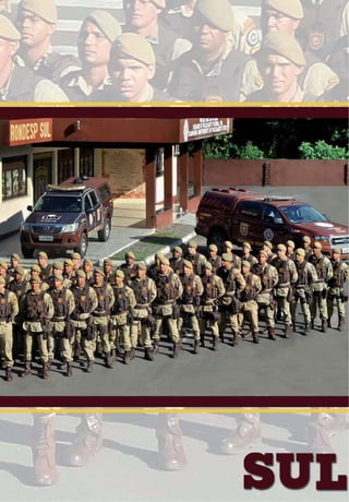 34 | Rondas Especiais
REVISTA RONDESP SUL COMPANHIA INDEPENDENTE DE POLICIAMENTO TÁTICO SUL | REVISTA COMEMORATIVA 5 ANOS
 