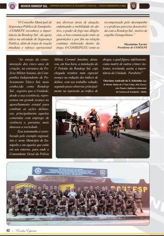 Para que o mal sucumba para sempre diante de nós ! | 41
REVISTA RONDESP SULCOMPANHIA INDEPENDENTE DE POLICIAMENTO TÁTICO SUL | REVISTA COMEMORATIVA 5 ANOS
5° Pelotão / Eunápolis
Com a grande demanda do extremo sul da Bahia
no que tange à segurança pública, principal-
mente em cidades como Eunápolis, Porto Seguro e
Teixeira de Freitas, o Comando de Policiamento da
Região Sul (CPRS), estrategicamente, vislumbrou
a necessidade de expandir a sua tropa de reação e
criar um pelotão destacado que pudesse atuar mais
incisivamente nessas localidades.
No ano de 2016, a cidade de Eunápolis passa-
va por uma onda de aumento dos Crimes Violentos
Letais Intencionais (CVLI), principalmente os ho-
micídios. Sendo assim, em parceria com a Prefeitura
Municipal, Tribunal de Justiça do Estado da Bahia
(TJ-BA), Conselho Municipal de Segurança, Ordem
dos Advogados e prefeituras circunvizinhas à cidade
de Eunápolis, deu-se inicío a ideia de implantação da
base do 5° pelotão da Rondesp Sul .
Após alguns meses de reformas e melhorias,
através dos órgãos supracitados, no imóvel cedi-
do pelo TJ-BA, na data de 18 de novembro de
2016, foi criado o 5º pelotão da CIPT-S, com sede
na Rua Gabriel Grande, Bairro Centauro, cidade
de Eunápolis-BA.
Inicialmente composto por 30 policiais mi-
OLWDUHV D VXD FULDomR WHYH FRPR PHWD ³ampliar as
ações de patrulhamento tático no extremo sul baia-
no, com vistas à prevenção e combate aos crimes
dolosos contra a vida, crimes contra o patrimônio,
H DR WUi¿FR GH GURJDV´; propiciando como conse-
quência uma maior sensação de segurança para os
cidadãos do extremo sul da Bahia.
RPR UHÀH[R GD FULDomR GHVWH SHORWmR H Do}HV
integradas com as demais unidades e órgãos de se-
gurança pública locais, no ano de 2017, a cidade de
Eunápolis teve uma redução de mais de 51% nos
índices de CVLI, comparados ao ano de 2016.
 