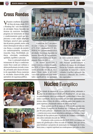 Para que o mal sucumba para sempre diante de nós ! | 49
REVISTA RONDESP SULCOMPANHIA INDEPENDENTE DE POLICIAMENTO TÁTICO SUL | REVISTA COMEMORATIVA 5 ANOS
Visando à otimização das ações
de patrulhamento tático, prin-
cipalmente em cumprimento de
mandados judiciais e ações plane-
jadas de abordagens a coletivos e
apoio a outros órgãos, a Rondesp
Sul implantou, em 16/10/2017, o
Grupamento de Operações com
Cães da Unidade.
7HQGR XP R¿FLDO FRPR FL
notécnico na coordenação das
atividades, o canil conta, inicial-
mente, com 01 (um) cão da raça
labrador em processo de inicia-
ção nas atividades de faro de
entorpecentes e outros cães em
fase de seleção.
A estrutura atual das ins-
talações do canil conta com 03
(três) boxes adaptados para ma-
nuseio dos caninos, com dormi-
tório, área de sol e área de sol-
tura, além de sala de guarda de
equipamentos técnicos da ativi-
dade e um painel de faro.
Os resultados desta ino-
vação deverão, em breve, trazer
VLJQL¿FDWLYRV UHVXOWDGRV QD RWL
mização do emprego tático da
Rondesp Sul, sendo mais uma
ferramenta hábil à disposição da
atividade de patrulhamento tático
de competência da Unidade.
Implantação do
Canil
Buscando a melhoria da
qualidade de vida e a afe-
rição constante da saúde e con-
dicionamento físico do policial
militar, a Rondep Sul realiza,
semestralmente, Testes de Ap-
tidão Física (TAFs) com todo o
efetivo da Unidade.
Os testes são precedidos
de exames médicos regula-
mentares e emissão de relatório
cardiológico por médico espe-
cialista, sendo realizados nor-
malmente nos meses de março
e agosto de cada ano.
Compõe-se de três etapas
em que são avaliadas as ativida-
des motoras de potência mus-
cular de membros superiores
através da realização de barras
¿[DV WHVWH GH IRUoD H UHVLVWrQFLD
muscular abdominal, com exe-
TAF Semestral
cução de exercícios abdominais
e corrida de 2400m em menor
tempo de execução possível. To-
dos os exercícios são realizados
em conformidade com os pro-
tocolos do TAF tipo B e regula-
mentações da Portaria nº 166 de
2005 da PMBA.
 