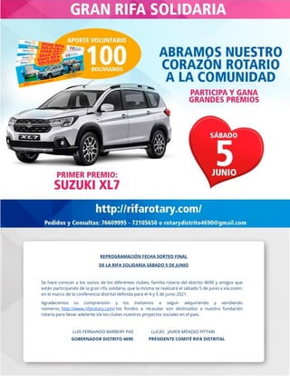 REPROGRAMACIÓN FECHA SORTEO FINAL
DE LA RIFA SOLIDARIA SÁBADO 5 DE JUNIO
Se hace conocer a los socios de los diferentes clubes, familia rotaria del distrito 4690 y amigos que
están participando de la gran rifa solidaria, que la misma se realizará el sábado 5 de junio a vía zoom,
en el marco de la conferencia distrital definida para el 4 y 5 de junio 2021.
Agradecemos su comprensión y los invitamos a seguir adquiriendo y vendiendo
números, http://www.rifarotary.com/ los fondos a recaudar son destinados a nuestra fundación
rotaria para llevar adelante vía los clubes nuestros proyectos sociales en el país.
LUIS FERNANDO BARBERY PAZ LUCAS JAVIER MÉNDEZ PITTARI
GOBERNADOR DISTRITO 4690 PRESIDENTE COMITÉ RIFA DISTRITAL
 