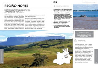 Informações: www.turismobrasil.gov.br

                                                                                                                                                                                                                                       Arquivo Embratur



                      Região Norte                                                                                     principais atrativos

                                                                                                                • Culinária local (à base de peixes e frutas).
                      ROTEIRO INTEGRADO ROTA 174:                                                               • Manaus: Encontro das Águas, Rio Negro,
                      AMAZONAS E RORAIMA                                                                          Arquipélago das Anavilhanas, Lago do
                                                                                                                  Janauari, Praia da Lua e Praia do Tupé.
                                                                                                                • Presidente Figueiredo: Cachoeiras de
                      A BR-174 é o cenário de singular viagem       apresenta sabores únicos, com pratos à        Pedra Furada, Iracema, Santuário e Salto
                      que liga Manaus a Pacaraima, na fronteira     base de peixe e frutas.                       do Ipi, entre outras, Corredeiras Urubui,
                      com a Venezuela. São 992 km atraves-                                                        Barreto, Santa Bárbara, grutas e cavernas
                      sando municípios, reservas indígenas e        A primeira parada é Presidente Figueire-      Maruaga, Araras, Batismo e Iracema,
                                                                    do, distante 107 km de Manaus, com suas       Lago de Balbina.
                      comunidades rurais. O passeio inclui atra-
                                                                    cachoeiras, corredeiras, grutas e caver-    • Caracaraí: Parque Nacional do Viruá.
                      tivos naturais da exuberante floresta e ba-
                                                                    nas. O Parque Nacional do Viruá, em Ca-     • Boa Vista: Ilha da Praia Grande.
                      cia amazônicas, dos lavrados de Roraima
                                                                    racaraí, é outra atração desse percurso     • Amajari: Serra do Tepequém.
                      e das serras do extremo norte do Brasil.
                                                                    “pé na estrada”. A magia e a aventura es-   • Pacaraima: Monte Roraima, Trilha
                      Os atrativos culturais são um espetáculo à
                                                                                                                  do Coatá, Pedra Pintada e Cachoeira
                      parte, com forte influência indígena e ca-    tão presentes na Rota 174, do mundo           do Macaco.
                      bocla. Já a culinária, durante o percurso,    amazônico até as brisas caribenhas.                                                                        Encontro do Rio Negro com o Solimões




                                                                                                                                                                 Arquivo Embratur
                                                                                                                                                                                                  Dica importante
                                                                                                                                                                                          Melhor época para fazer este
                                                                                                                                                                                          roteiro: durante todo o ano.
                                                                                                                                                                                                Duração: 7 dias



                                                                                                                                                                                             Imperdível

                                                                                                                                                                                    Serra do Tepequém. Visitar a serra é
                                                                                                                                                                                    uma experiência ecológica por trilhas
                                                                                                                                                                                    que levam a cachoeiras espetaculares.
                                                                                                                                                                                    Imensos buritizais compõem a
                                                                                                                                                                                    paisagem, formando um grande painel
Roteiros Integrados




                                                                                                                                                                                                                                                  Roteiros Integrados
                                                                                                                                                                                    verde. O local é ideal para a prática do
                                                                                                                                                                                    trekking até as cachoeiras do Paiva,
                                                                                                                                                                                    Sobral, do Barata e do Funil. O visitante
                                                                                                                                                                                    mais corajoso pode se aventurar em
                                                                                                                                                                                    subida ao platô, ponto culminante de
                                                                                                                                                                                    toda a serra, onde se pode ter uma
                                                                                                                                                                                    das vistas mais sublimes do vale
                                                                                                                                                                                    e da cadeia de serras que delimitam
                                                                                                                                                                                    a fronteira Brasil-Venezuela.
198                                                                                                                                                                                                                                              199
 
