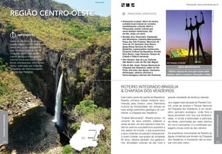 Beto Garavello/LUME
                                                                                                                                                            Informações: www.turismobrasil.gov.br




                      Região centro-oeste




                                                                                                                                                                                         Christian Knepper / Embratur
                                                                                      principais atrativos

                                                                                • Artesanato (cristais, filtros de sonho),
                                                                                  culinária local (matula do cerrado),
                                                                                  manifestações culturais (Abril a
                                                                                  Temporada, evento cultural que
                                                                                  reúne festejos tradicionais, Dia
                                                                                  de São Jorge, em abril).
                             Imperdível
                                                                                • Brasília: Eixo Rodoviário, Esplanada
                                                                                  dos Ministérios, Catedral Metropolitana,
                      Saltos do Rio Preto. A primeira                             Praça dos Três Poderes, Memorial JK,
                      queda d’água, de 120 metros de                              Torre de TV, Santuário Dom Bosco,
                      altura, tem visual inesquecível,                            Igreja Nossa Senhora de Fátima
                                                                                  (Igrejinha), superquadras residenciais,
                      que se tornou cartão postal da                              Conjunto Cultural da República, Ermida
                      Chapada. Outro salto de 80                                  Dom Bosco, Lago Paranoá, Parque da
                      metros deságua numa grande                                  Cidade e Palácio Itamaraty.
                      piscina, ótima para banho. Mas                            • Alto Paraíso: Vale da Lua, Fazenda
                      existe uma surpresa, entre tantas                           São Bento e Leito do Rio São Miguel.        Dois Candangos, em Brasília
                      outras, reservada aos visitantes:                         • Vila de São Jorge: Parque Nacional da
                                                                                  Chapada dos Veadeiros, saltos do Rio                        Dica importante
                      um banho nas hidromassagens
                                                                                  Preto, Encontro das Águas, Cachoeira
                      naturais das Pedreiras.                                     Almécegas, cânions, piscinas e
                                                                                                                                Melhor época do ano para fazer este
                                                                                  hidromassagens naturais das Pedreiras.      roteiro: abril a outubro. Duração: 5 dias.




                                                                                ROTEIRO INTEGRADO BRASÍLIA
                                                                                 CHAPADA DOS VEADEIROS
                                                                                Este roteiro parte da capital da República,    grande variedade de atrativos naturais.
                                                                                Brasília, primeira cidade moderna reco-
                                                                                nhecida pela Unesco como Patrimônio            Já a região mais elevada do Planalto Cen-
                                                                                Cultural da Humanidade, em direção ao          tral, onde se localiza o Parque Nacional
                                                                                mais antigo patrimônio geológico do con-       da Chapada dos Veadeiros, é um verda-
                                                                                tinente: a Chapada dos Veadeiros.              deiro santuário ecológico, onde flora e
                                                                                                                               fauna encantam com sua rica biodiversi-
Roteiros Integrados




                                                                                                                                                                                                                        Roteiros Integrados
                                                                                “Cidade Monumento”, Brasília possui, no        dade. O turista é estimulado a participar
                                                                                conjunto de seus prédios, palácios e           de trilhas, caminhadas por vales, banhos
                                                                                obras de arte, um dos maiores e mais mo-       em rios e cachoeiras, e a contemplar pai-
                                                                                dernos acervos arquitetônicos expostos a       sagens únicas como as dos cânions.
                                                                                céu aberto do mundo, o que proporciona
                                                                                a seus visitantes um passeio inesquecível.     Da arquitetura monumental de Brasília às
                                                                                A jovem cidade, que acaba de completar         águas cristalinas que brotam na Chapada
                                                                                50 anos, oferece também rica gastrono-         dos Veadeiros, é impossível não se exta-
204                                                                             mia, atividades culturais de alto nível e      siar com este roteiro.                                                                   205
 