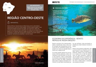 Informações: www.turismobrasil.gov.br - www.tourdaexperiencia.com

                                                                                                                                                                                                                               Rico


                                                                         Dica importante
                                                                   Melhor época do ano para fazer
                                                                    este roteiro: setembro a maio.                      principais atrativos
                                                                           Duração: 5 dias.
                                                                                                                  • Artesanato (bordado a mão, crochê
                                                                                                                    com sementes locais e brasileiras),
                                                                                                                    culinária local (mandioca, carne de
                                                                                                                    jacaré, peixes, traíra sem espinha,
                                                                                                                    pirão).
                                                                                                                  • Projeto Jiboias. Turismo e

                          Região Centro-Oeste                                                                       educação ambiental, envolvendo
                                                                                                                    a comunidade local. Trabalho de
                                                                                                                    desmistificação das serpentes.
                                                                                                                  • Buraco das Araras. As cores
                                                                                                                    aguçam a visão e o som das aves
                                Imperdível                                                                          ecoando nos paredões rochosos
                                                                                                                    ficam na memória, assim como o
                                                                                                                    aroma de flores e frutos do cerrado.
                          Estância Mimosa. Fazenda típica do Mato Grosso do Sul, exibe belezas                    • Taboa Bar. Se existe um ponto de
                          naturais pouco comuns em outras regiões. Concilia criação de gado, a mais                 encontro em Bonito, sem dúvida
                          tradicional atividade econômica da região, com ecoturismo, dentro dos                     é esse. A Taboa é uma bebida
                          conceitos de desenvolvimento sustentável. Os turistas vão se deparar não                  resultante da mistura de cachaça,
                                                                                                                    mel, canela, garaná em pó e outras
                          apenas com as belezas naturais da região mas também com a cultura peculiar                ervas naturais.
                          do Pantanal. A antiga sede da fazenda foi mantida em seu estilo original,
                          recebendo melhorias para possibilitar a visita de turistas.
                                                                                                                                                                                                          Rio da Prata, em Bonito




                                                                                                                  Economia da experiência – Bonito:
                                                                                                                  Mergulhe nessa emoção!
                                                                                                                  Bonito é o encontro com a natureza plena,        las ruas de Bonito, onde encontrarão as
Daniel de Granville




                                                                                                                  aliado a experiências únicas, não só por         artesãs que contam histórias e ensinam a
                                                                                                                  ter as águas mais transparentes do mun-          bordar.
                                                                                                                  do em seus rios, cachoeiras e grutas, mas
                                                                                                                  também por colocar as pessoas frente a           Bonito é uma surpresa a cada passo, mas
Economia da Experiência




                                                                                                                                                                                                                             Economia da Experiência
                                                                                                                  frente com a magia da vida.                      é preciso permitir-se mergulhar nas emo-
                                                                                                                                                                   ções. Inspirar e expirar sensações e ex-
                                                                                                                  Os turistas poderão desfrutar de uma sa-         periências. Relaxar numa suíte temática
                                                                                                                  borosa merenda pantaneira, pratos com            ou no quarto de um hotel de fazenda,
                                                                                                                  mandioca e carne de jacaré, ou uma traí-         como um típico pantaneiro. Inspirar-se
                                                                                                                  ra sem espinhos. Terão a oportunidade            com as lendas locais e a influência dos
                                                                                                                  de conhecer os personagens que fizeram           índios kadiwéu na cultura bonitense. Visi-
                                                                                                                  parte da história da região, passeando           tar a fábrica de cachaça Taboa e apren-
                                                                                                                  pelas matas e mágicas cachoeiras do Si-          der como a cidade produz o artesanato
216                                                                                                               nhozinho, ou até mesmo caminhando pe-            com produtos recicláveis.                                217
                                                                                   Cavalgada na Estância Mimosa
 