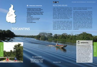 Informações: www.turismobrasil.gov.br - http://turismo.to.gov.br/



                                                PRINCIPAIS ATRATIVOS                ROTA DAS ÁGUAS
                                                                                    Lugar onde a Amazônia encontra o Cer-         imensa – os mais comuns são o tucunaré,
                                          • Culinária local (arroz com pequi,
                                            chambaril, peixe no trisca, moqueca     rado e o Pantanal, o Tocantins reúne no       o jaú, o curimatá e o barbado.
                                            de peixe na palha da bananeira).        mesmo espaço as maiores expressões
                                          • Palmas: Museu Histórico do Tocantins    da beleza natural da fauna e da flora bra-    A subida do Rio do Coco, passando
                                            (Palacinho), Parque Cesamar, Praça      sileiras. A região se destaca, entre outras   pela Entrada da Sangra (acesso de liga-
                                            dos Girassóis, Espaço Cultural, Praia   atrações, pelo Parque Estadual do Can-        ção por canais estreitos entre lagos) e
                                            do Prata.                                                                             pela antiga e extinta vila de Araguaçuí,
                                                                                    tão, uma das áreas protegidas mais im-
                                          • Rio Araguaia.                           portantes da Amazônia brasileira – e, ao      termina no Furo da Barreirinha. A atra-
                                          • Parque Nacional do Araguaia.            mesmo tempo, de mais fácil acesso.            ção final do roteiro é o Rio Araguaia, que
                                          • Parque Estadual do Cantão.                                                            margeia toda região da Ilha do Bananal,
                                          • Rio do Coco.                            É a principal atração deste roteiro, que      rico em peixes e, por isso mesmo, muito
                                          • Furo da Barreirinha.                    começa com uma passeio pelas águas            procurado pelos praticantes da pesca
                                                                                    verdes e mornas do Rio do Coco. Um dos        esportiva. Os turistas serão surpreendi-
                                                                                    limites naturais do Parque Estadual do        dos pela beleza das praias que se for-
                                                                                    Cantão, em toda a sua extensão há uma         mam na região de Caseara, onde é pos-


                          tocantins
                                                                                    densa paisagem com características            sível acampar durante os meses de julho
                                                                                    amazônicas. A variedade de peixes é           a setembro.
               ADTUR/TO




                                                                                                                                                      Imperdível
                               ADTUR/TO




                                                                                                                                             Parque Estadual do Cantão.
Região Norte




                                                                                                                                                                                            Região Norte
                                                                                                                                             Sua riqueza biológica baseia-
                                                                                                                                             se no fato de que a região do
                                                                                                                                             Cantão forma uma espécie de
                                                                                                                                             delta dos rios Araguaia, Javaés
                                                                                                                                             e do Coco, contando com mais
                                                                                                                                             de 800 lagos e um ecótono
                                                                                                                                             entre o Cerrado, a Floresta
52                                                                                                                                           Amazônica e o Pantanal.                        53
                                                       Dica importante                                                                       O parque está localizado no
                                                                                                                                             município de Pium, mas sua
                                                   Melhor época do ano para
                                                                                                                                             sede fica no município de
                                                   fazer este roteiro: maio a
                                                   outubro. Duração: 4 dias.                                                                 Caseara, distante 7km.
                                                                                    Parque Estadual do Cantão
 