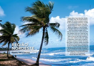 Christian Knepper
                                                      Alagoas, Bahia, Ceará, Maranhão, Paraíba,
                                                      Pernambuco, Piauí, Rio Grande do Norte e
                                                     Sergipe. Se o turista só pudesse conhecer
                                                    um dos nove Estados nordestinos, escolhê-
                                                        lo seria tarefa árdua demais. Todos têm
                                                      atrações irresistíveis. Nadar nas praias de
                                                       Maceió, em Alagoas, ou nas de Aracaju,
                                                     em Sergipe? Desfrutar do cinematográfico
                                                         litoral sul da Bahia ou pegar onda na
                                                     cearense Jericoacoara, a mais cosmopolita
                                                     das cidadelas à beira mar? Ainda bem que
                                                    a maioria dos turistas tem muitos meses de
                                                      férias ao longo da vida. Pode encantar-se
                                                     com o centro histórico de São Luís, capital
                                                      do Maranhão, e ainda visitar os engenhos
                                                    de açúcar e cachaça na Paraíba. Tem tempo
                                                    para visitar os casarios e igrejas centenárias


                        Região                      de Olinda, em Pernambuco, e impressionar-
                                                     se com as inscrições rupestres da Serra da


                        Nordeste
                                                     Capivara, no Piauí. E por que não se dar ao
                                                      luxo de bronzear-se em Pipa, no litoral do
                                                    Rio Grande do Norte, e ainda se deslumbrar
                                                     com a opulência da natureza em Fernando
                        História, arte e natureza            de Noronha, em Pernambuco?
                                                            Opções não faltam. Nem vontade.




Praia do Forte, Bahia
 