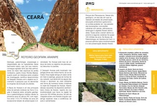 Informações: www.turismobrasil.gov.br - www.ceara.gov.br




                                                                                                              Geopark Araripe
                                                                                                                                                                                                                           Fotos: Geopark Araripe



                                                                                                                                          Imperdível



                                            CEARÁ
                                                                                                                                Parque dos Pterossauros. Nesse sítio
                                                                                                                                geológico, um dos dez em que se
                                                                                                                                realizam atividades de preservação,
                                                                                                                                educação ambiental e geoturismo,
                                                                                                                                os turistas poderão ver, nas paredes
                                                                                                                                das escavações, concreções
                                                                                                                                calcárias com peixes, pterossauros,
                                                                                                                                tartarugas e vegetais fósseis dentro
                                                                                                                                delas. Esses seres viveram dentro ou
                                                                                                                                próximo a lagunas costeiras há quase
                                                                                                                                105 milhões de anos. No Museu de
                                                                                                                                Paleontologia, em Santana do Cariri, é
                                                                                                                                possível admirar toda a biodiversidade
                                                                                                                                e a rara preservação desses fósseis.


                                                                                                                                                                                    PRINCIPAIS ATRATIVOS
                                                                                                                                              Dica importante
                                                                                                                                                                             • Artesanato (madeira, palhas de carnaúba,
                                                                                                                                                                               milho, bananeira, flandres, argila, papel,
                                                                                                                                      Melhor época para fazer este
                                                                                                                                                                               azulejo), culinária local (munguzá, galinha
                                    ROTEIRO geopark araripe                                                                           roteiro: durante todo o ano.             caipira, arroz de pequi, doce de gergelim,
                                                                                                                                            Duração: 5 dias                    buchada, paçoca, carne de sol, torresmo,
                  Geologia, paleontologia, arqueologia e       versidade. No Araripe está mais de um                                                                           bisteca de porco, macaxeira, farofa de
                                                                                                                                                                               cuscuz e feijão verde), manifestações
                  religiosidade são os ingredientes deste      terço de todos os registros de pterossau-
                                                                                                                                                                               culturais (festas religiosas, grupos
                  fascinante roteiro, que, por isso mesmo,     ros descritos no planeta.                                                                                       folclóricos).
                  consegue agradar tanto aos fiéis admira-                                                                                                                   • Juazeiro do Norte: Serra do Horto
                  dores do maior líder espiritual do sertão    O Geopark Araripe está localizado nas                                                                           (estátua do Padre Cícero), Igreja Matriz
                  nordestino, padre Cícero Romão Batista,      antigas terras dos índios Kariris, ao sul do                                                                    Nossa Senhora das Dores, Memorial do
                  quanto quem se interessa pelos projetos      Ceará. Essa região abriga um oásis verde                                                                        Padre Cícero, Museu Memorial Padre
Região Nordeste




                                                                                                                                                                                                                                            Região Nordeste
                  de investigação científica desenvolvidos     em meio à caatinga, graças às rochas de                                                                         Cícero e Coluna da Hora, Academia de
                                                                                                                                                                               Cordelista do Crato, Centro de Cultura
                  no Geopark Araripe com o objetivo ao in-     seu subsolo, que absorvem as águas das
                                                                                                                                 Pontal da Santa Cruz
                                                                                                                                                                               Mestre Noza.
                  cremento à pesquisa que irá desvendar        chuvas e devolvem ao meio ambiente
                                                                                                                                                                             • Crato: Museu de História Natural, Centro
                  os enigmas da evolução do planeta.           sob forma de inúmeras fontes cristalinas                                                                        de Pesquisa Paleontológico da Chapada
                                                               no sopé da Chapada do Araripe. Abaixo                                                                           do Araripe, Cruz do Século, Estação
                  A Bacia do Araripe é um dos principais       dessas nascentes há depósitos sedimen-                                                                          Ferroviária, Museu de Arte Vicente Leite,
                  sítios do período cretáceo da Terra. A re-   tares cheios de fósseis, registro da rica                                                                       Museu Histórico do Crato e Palácio
                                                                                                                                                                               Episcopal, Museu Histórico e de Arte.
78                gião é especial pelos achados geológi-       biodiversidade que havia na região há                                                                                                                                       79
                  cos e paleontológicos inéditos desde os      cerca de 100 milhões de anos. No alto da                                                                      • Santana do Cariri: Museu de
                                                                                                                                                                               Paleontologia.
                  primeiros anos do século XIX, com regis-     chapada existe uma floresta singular que
                                                                                                                                                                             • Nova Olinda: Pedra da Coruja, Torre de
                  tros entre 110 e 70 milhões de anos em       abriga espécies raras e endêmicas de
                                                                                                                                                            Ponte de Pedra
                                                                                                                                                                               Pedra, Fundação Museu Casa Grande,
                  excepcional estado de preservação e di-      aves e samambaias.                                                                                              Museu do Homem Cariri.
 