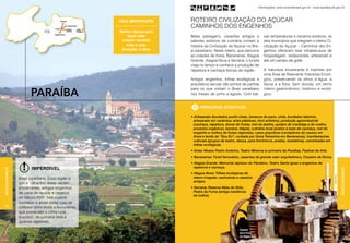 Informações: www.turismobrasil.gov.br - www.paraiba.pb.gov.br



                                                     Dica importante                     ROTEIRO CIVILIZAÇÃO DO AÇúCAR
                                                                                         CAMINHOS DOS ENGENHOS
                                                     Melhor época para
                                                         fazer este                      Belas paisagens, casarões antigos e                 xas temperaturas e cenários exóticos, os
                                                      roteiro: durante                   sabores exóticos da culinária contam a              seis municípios que integram o roteiro Ci-
                                                        todo o ano.                      história da Civilização do Açúcar no Bre-           vilização do Açúcar – Caminhos dos En-
                                                      Duração: 3 dias.                   jo paraibano. Neste roteiro, que percorre           genhos oferecem boa infraestrutura de
                                                                                         as cidades de Areia, Bananeiras, Alagoa             hospedagem, restaurantes, artesanato e
                                                                                         Grande, Alagoa Nova e Serraria, o turista           até um campo de golfe.
                                                                                         viaja no tempo e conhece a produção de
                                                                                         rapadura e cachaça típicas da região.               A natureza exuberante é mantida por
                                                                                                                                             uma Área de Relevante Interesse Ecoló-
                                                                                         Antigos engenhos, trilhas ecológicas e              gico, preservando os olhos d´água, a




                                                                         Setur Paraíba
                                                                                         arquitetura secular são pontos de partida           fauna e a flora. Sem dúvida, um ótimo

                        paraíba
                                                                                         para os que visitam o Brejo paraibano               roteiro gastronômico, histórico e ecoló-
                                                                                         nos meses de junho a agosto. Com bai-               gico.


                                                                                               PRINCIPAIS ATRATIVOS

                                                                                         • Artesanato (bordados ponto cheio, bonecos de pano, chita, bordados labirinto,
                                                                                           artesanato em cerâmica, artes plásticas, tricô artístico), produção agroindustrial
                                                                                           (cachaça, rapadura, doces de frutas, mel de abelha, queijos de manteiga e de coalho,
                                                                                           produtos orgânicos, banana, tilápia), culinária local (pratos à base de cachaça, mel de
                                                                                           engenho e molhos de frutas regionais), casos populares (contadores de causos em
                                                                                           Areia e lenda do “Sou Eu”, contada por Dona Terezinha em Bananeiras), manifestações
                                                                                           culturais (grupos de teatro, dança, para-folclóricos, poetas, rezadeiras), caminhadas em
                                                                                           trilhas ecológicas.
                                                                                         • Areia: Museu Pedro Américo, Teatro Minerva (o primeiro da Paraíba), Festival de Arte.
                                                                                         • Bananeiras: Túnel ferroviário, casarões de grande valor arquitetônico, Cruzeiro de Roma.
                                                                                         • Alagoa Grande: Memorial Jackson do Pandeiro, Teatro Santa Ignez e engenhos de
                         Imperdível                                                        rapadura e cachaça.
Região Nordeste




                                                                                                                                                                                                               Região Nordeste
                                                                                         • Alagoa Nova: Trilhas ecológicas de




                                                                                                                                                                                               Gustavo Moura
                  Brejo paraibano. Essa região é                                           relevo irregular, cachoeiras e casarios
                                                                                           antigos.
                  única: clima frio, áreas verdes
                  preservadas, antigos engenhos                                          • Serraria: Reserva Mata do Grilo,
                  de cana-de-açúcar e casarios                                             Pedra da Furna (antiga residência
                                                                                           de índios).
                  do Século XVIII. Vale a pena
                  conhecer e andar pelas ruas de
90                cidades como Areia e Bananeiras,                                                                                                                                                             91
                  que preservam o clima rural,
                  bucólico, de culinária farta e
                  iguarias regionais.

                                                                                                                         Engenho
                                                                                                                         Serra Preta,
                                                                                                                         em Alagoa Nova
 