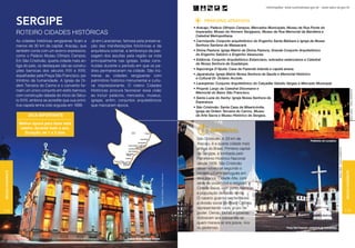 Informações: www.turismobrasil.gov.br - www.setur.se.gov.br




                  sergipe                                                                                                                                    PRINCIPAIS ATRATIVOS
                                                                                                                                                       • Aracaju: Palácio Olímpio Campos, Mercados Municipais, Museu de Rua Ponte do
                  ROTEIRO CIDADES HISTÓRICAS                                                                                                             Imperador, Museu do Homem Sergipano, Museu de Rua Memorial da Bandeira e
                                                                                                                                                         Catedral Metropolitana.
                  As cidades históricas sergipanas ficam a      Já em Laranjeiras, famosa pela preserva-                                               • Carmópolis: Conjunto arquitetônico do Engenho Santa Bárbara e Igreja de Nossa
                  menos de 30 km da capital, Aracaju, que       ção das manifestações folclóricas e da                                                   Senhora Santana de Massacará.
                  também conta com um acervo expressivo,        arquitetura colonial, a lembrança da pas-                                              • Divina Pastora: Igreja Matriz de Divina Pastora, Grande Conjunto Arquitetônico
                  como o Palácio Museu Olímpio Campos.          sagem dos jesuítas pela região se nota                                                   do Engenho Salobro e Engenho Vassouras.
                  Em São Cristóvão, quarta cidade mais an-      principalmente nas igrejas, todas cons-                                                • Estância: Conjunto Arquitetônico Estanciano, sobrados estancianos e Catedral
                                                                                                                                                         de Nossa Senhora de Guadalupe.
                  tiga do país, os destaques são as constru-    truídas durante o período em que os pa-
                                                                                                                                                       • Itaporanga D’Ajuda: Casa da Fazenda Iolanda e capela anexa.
                  ções barrocas dos séculos XVII e XVIII,       dres permaneceram na cidade. São inú-
                  espalhadas pela Praça São Francisco, pa-      meras as cidades sergipanas com                                                        • Japaratuba: Igreja Matriz Nossa Senhora da Saúde e Memorial Histórico
                                                                                                                                                         e Cultural Dr. Octávio Acciole.
                  trimônio da humanidade. A Igreja da Or-       patri­­­­­­
                                                                     mônio histórico monumental e cultu-
                                                                                                                                                       • Laranjeiras: Conjunto Arquitetônico do Calçadão Getúlio Vargas e Mercado Municipal.
                  dem Terceira do Carmo e o convento for-       ral impressionante. O roteiro Cidades
                                                                                                                                                       • Propriá: Largo da Catedral Diocesana e
                  mam um único conjunto em estilo barroco,      Históricas procura favorecer essa visão




                                                                                                                                                                                                                                                                                                                      Edson Araujo - Acervo EMSETUR
                                                                                                                                                         Memorial do Baixo São Francisco.
                  com construção datada do início do Sécu-      ao incluir palácios, mercados, museus,
                                                                                                                                                       • Santa Luzia do Itanhy: Igreja Nossa Senhora da
                  lo XVIII, embora se acredite que sua primi-   igrejas, enfim, conjuntos arquitetônicos                                                 Esperança.
                  tiva capela tenha sido erguida em 1699.       que marcaram época.                                                                    • São Cristovão: Santa Casa da Misericórdia,
                                                                                                                                                         Igreja da Ordem Terceira do Carmo, Museu
                         Dica importante                                                                                                                 de Arte Sacra e Museu Histórico de Sergipe.

                   Melhor época para fazer este
                   roteiro: durante todo o ano.
                      Duração: de 1 a 2 dias
                                                                                                                                                                 Imperdível
                                                                                                                                                         São Cristóvão. A 23 km de                                                     Penitentes em Laranjeira
                                                                                                                                                         Aracaju, é a quarta cidade mais
                                                                                                                                                         antiga do Brasil. Primeira capital




                                                                                                                                                                                                                                                                  Álvaro Villela - Acervo EMSETUR
                                                                                                                                                         de Sergipe, é tombada pelo
                                                                                                                                                         Patrimônio Histórico Nacional
                                                                                                                                                         desde 1939. São Cristóvão
                                                                                                                                                         desenvolveu-se segundo o
Região Nordeste




                                                                                                                                                                                                                                                                                                    Região Nordeste
                                                                                                                                                         modelo urbano português em
                                                                                                                    César de Oliveira - Acervo Secom




                                                                                                                                                         dois planos: Cidade Alta, com
                                                                                                                                                         sede do poder civil e religioso, e
                                                                                                                                                         Cidade Baixa, com porto, fábricas
                                                                                                                                                         e população de baixa renda.
                                                                                                                                                         O casario guarda nas fachadas
                                                                                                                                                         a divisão social do Brasil Colônia,
                                                                                                                                                         representando cada grupo de
114                                                                                                                                                                                                                                                                                                 115
                                                                                                                                                         poder. Oeiras, beiras e tribeiras
                                                                                                                                                         indicavam aos passantes se
                                                                                                                                                         quem morava ali era pobre, rico
                                                                                                                                                         ou poderoso.                                             Praça São Francisco, patrimônio da humanidade



                                                                                     Palácio Museu Olímpio Campos
 