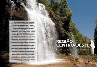Beto Garavello/LUME
     A Região Centro-Oeste do Brasil chamou a
 atenção da Organização das Nações Unidas para
    a Educação, a Ciência e a Cultura – Unesco –
 nada menos do que quatro vezes. Numa, Brasília
      recebeu o título de Patrimônio Cultural da
 Humanidade. Em outra, o Pantanal converteu-se
 em Patrimônio Natural da Humanidade. Também
     tiveram vez a Chapada dos Veadeiros, uma
   das Áreas Protegidas do Cerrado (Patrimônio
Natural), e a Cidade de Goiás, Patrimônio Cultural.
   Não há outra região brasileira em que todas as
 suas unidades federadas tenham conquistado o
prestigiado título da Unesco. Nos quatro casos, a
instituição reconheceu ora a beleza arquitetônica,    Região
                                                      centro-oeste
    ora a beleza natural de quatro dos principais
     destinos turísticos da Região Centro-Oeste,
  localizados respectivamente no Distrito Federal
  e nos Estados de Mato Grosso, Mato Grosso do
Sul e Goiás. Seja a arquitetura de Oscar Niemeyer     Espetáculos da natureza e da arquitetura
     associada ao urbanismo de Lucio Costa em
   Brasília, seja a deslumbrante beleza natural do
    Pantanal Matogrossense, seja o charme das
     construções do Século XVIII em Goiás ou a
 paisagem irretocável da Chapada dos Veadeiros,
   todos esses lugares merecem a admiração do
                turista. Malas prontas?


                                                                                  Cachoeira da Fumaça, em Jaciara, Mato Grosso
 
