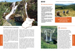 Flávio Isaac
                                                                                                                                                                               Informações: www.turismobrasil.gov.br - www.goiasbrasil.tur.br

                                                                                                                                                                                                                                     Ion David
                                                                                              Cachoeira em Cavalcante
                                                                                                                                           PRINCIPAIS ATRATIVOS

                                                                                                                                     • Artesanato (cristais, acessórios
                                                                                                                                       de vestuário), culinária local
                                                                                                                                       (refeições com receitas típicas da
                                                                                                                                       região e ingredientes do cerrado
                                                                                                                                       e de culturas seculares), joias e
                                                                                                                                       gemas (semijoias com cristais
                                                                                                                                       de quartzo).
                                                                                                                                     • Alto Paraíso: Vila de São Jorge,
                                                                                                                                       Vale da Lua, Sítio Espaço Infinito,
                                                                                                                                       Salto do Raizama, Cânion do Rio
                                                                                                                                       São Miguel.
                                                                                                                                                                             Trilha em Alto Paraíso
                                                                                                                                     • Teresina de Goiás: Cachoeira do
                                                                                                                                       Poço Encantado e Comunidade                                Dica importante
                                                                                                                                       Kalunga.
                                                                                                                                     • Cavalcante: Comunidade Kalunga,                    Melhor época para fazer este
                                                                                                                                       Reserva Bacupari, Cachoeira                           roteiro: durante todo
                                                                                                                                       Santa Bárbara, Cachoeira São                         o ano. Duração: 6 dias.
                                                                                                                                       Bartolomeu.



                      goiás
                      ROTEIRO VIVA CHAPADA




                                                                                                                        Ion David
                                                                                                                                                                                                      Imperdível
                      No nordeste de Goiás, uma vasta região         turismo, abriga o Parque Nacional da
                      ganhou fama graças a suas belas paisa-         Chapada dos Veadeiros e o badalado                                                                                   Parque Nacional da Chapada dos
                      gens, rios de águas límpidas e cristalinas     Vale da Lua, com seu relevo que lembra                                                                               Veadeiros. Criado em 1961, protege
                      e natureza intocada. Patrimônio Natural da     o solo lunar. O turista mais urbano tam-                                                                             uma área de mais de 65 mil hectares
                      Humanidade, título concedido pela Unes-        bém encontra diversão e conforto em Alto                                                                             de cerrado. Abriga formações
                      co, a Chapada dos Veadeiros é conside-         Paraíso, São Jorge ou Cavalcante, em                                                                                 vegetais diversas, centenas de
                      rada o berço das águas, pois de seus           charmosas pousadas, lojas de artesanato                                                                              nascentes e cursos d´água e rochas
Região Centro-oeste




                                                                                                                                                                                                                                                  Região Centro-oeste
                      imensos paredões brotam os rios que for-       e restaurantes.                                                                                                      com mais de um bilhão de anos,
                      mam as principais bacias da América do                                                                                                                              além de deslumbrantes paisagens
                      Sul. Assim, viajar por essa região é um ver-   Os primeiros habitantes da região foram                                                                              cujas feições se alteram ao longo
                      dadeiro mergulho no passado geológico          as nações indígenas que, com a chegada                                                                               do ano. Caminhadas e banhos de
                      do continente.                                 dos bandeirantes, fugiram para não serem                                                                             cachoeira são as principais atrações.
                                                                     escravizadas. Por volta de 1740, os ban-                                                                             O turista percorre antigas rotas
                      O lugar encanta turistas do mundo todo:        deirantes começaram a explorar ouro e                                                                                usadas por garimpeiros e se depara
                      o cerrado entrecortado por rios, cachoei-      cristais com o auxílio de escravos vindos                                                                            com espetáculos naturais como o
126                   ras e montes é convite irresistível a ba-      da África, cujos descendentes vivem hoje                                                                             Salto do Rio Preto e suas cachoeiras.              127
                      nhos, trilhas, caminhadas e passeios de        na comunidade quilombola Kalunga (a                                                                                  Se preferir, pode seguir a trilha do
                      bicicleta, entre outras atividades de es-      maior do país), localizada em Cavalcante                                                                             cânion, garganta de pedras por onde
                      porte e lazer. Ideal para a prática do eco-    e Teresina de Goiás.                                                                                                 escorrem as águas do Rio Preto.
 