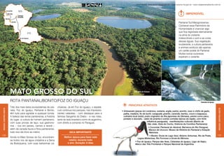 Informações: www.turismobrasil.gov.br - www.turismo.ms.gov.br - www.rotapantanalbonito.com.br



                                                                                                                                                                                         Imperdível


                                                                                                                                                                                   Pantanal Sul-Matogrossense.
                                                                                                                                                                                   Conhecer esse Patrimônio da




                                                                                                                                                                            Rico
                                                                                                                                                                                   Humanidade é vivenciar algo
                                                                                                                                                                                   que fica registrado eternamente
                                                                                                                                                                                   na alma do visitante.
                                                                                                                                                                                   Indescritíveis o som e as cores
                                                                                                                                                                                   dessas águas. Sua vegetação
                                                                                                                                                                                   exuberante, a cultura pantaneira
                                                                                                                                                                                   e animais exóticos são apenas
                                                                                                                                                                                   um cartão postal do Pantanal.
                                                                                                                                                                                   Muitas outras surpresas
                                                                                                                                                                                   esperam o visitante.




                                                                                                                                                                                                                                                    Joel Rocha
                      Mato grosso do sul                                                                                      Vista aérea do Pantanal




                      rota Pantanal/Bonito/Foz do Iguaçu                                                                                                                                                Cataratas do Iguaçu
                                                                                                                        PRINCIPAIS ATRATIVOS
                      Três dos mais belos ecossistemas do pla-      choeiras. Já em Foz do Iguaçu, o espetá-
Região Centro-oeste




                                                                                                                                                                                                                              Região Centro-oeste
                      neta, Foz do Iguaçu, Pantanal e Bonito,       culo continua nos parques, nas impressio-     • Artesanato (peças em cerâmica, cestaria, argila, pedra, arenito, osso e chifre de gado,
                      têm tudo para agradar a qualquer turista.     nantes cataratas – com destaque para a          palha, madeira, fio de buriti, caraguatá, granito, carandá, bambu, couro e baguaçu),
                      A beleza das terras pantaneiras, a história   famosa Garganta do Diabo – e nas rotas,         culinária local (sobá, prato originário da ilha japonesa de Okinawa, peixes como pacu,
                      do lugar, a cultura do homem pantaneiro,      tanto do lado brasileiro como do argentino,     pintado e dourado, caldo de piranha e outras comidas típicas da região, com forte
                                                                                                                                             influência paraguaia), manifestações culturais (Banho de
                      com suas provas de laço, sua gastrono-        com direito a compras no Paraguai.
                                                                                                                                              São João, Viola de Cocho, Vivência da Comitiva Pantaneira).
                      mia – rica em peixes, carnes e tereré –
                                                                                                                                                   • Corumbá: Pantanal do Abobral, Barranca do Rio Paraguai,
                      além da variada fauna e flora pantaneiras,                                                                                   Maciço de Urucum, Museu de História do Pantanal e Estação
                      tudo isso dá início ao roteiro.                          Dica importante                                                      Natureza.
130                                                                                                                                           • Bonito: Gruta do Lago Azul, Abismo Anhumas, Rio da Prata,                     131
                      Ainda no Mato Grosso do Sul, encontram-             Melhor época para fazer este                             Lagoa Misteriosa, Rio Formoso e Gruta do Mimoso.
                      se lindos rios de água cristalina e a Serra            roteiro: durante todo
                                                                                                                               • Foz do Iguaçu: Parque das Aves, Cataratas do Iguaçu, Lago de Itaipu,
                      da Bodoquena, com suas belíssimas ca-                 o ano. Duração: 8 dias.
                                                                                                                               Marco das Três Fronteiras e Parque Nacional da Argentina.
                                                                                                                                  Rico
 