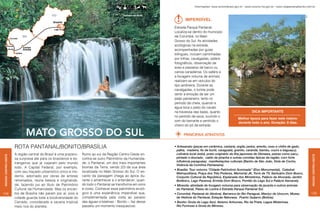 Informações: www.turismobrasil.gov.br - www.turismo.ms.gov.br - www.rotapantanalbonito.com.br


                                                                                             Cachoeira em Bonito




                                                                                                                                                                                                                             Rico
                                                                                                                                 Imperdível




                                                                                                                   Rico
                                                                                                                          Estrada Parque Pantanal.
                                                                                                                          Localiza-se dentro do município
                                                                                                                          de Corumbá, no Mato
                                                                                                                          Grosso do Sul. As atividades
                                                                                                                          ecológicas na estrada,
                                                                                                                          acompanhadas por guias
                                                                                                                          bilíngues, incluem caminhadas
                                                                                                                          por trilhas, cavalgadas, safáris
                                                                                                                          fotográficos, observação de
                                                                                                                          aves e passeios de barco ou
                                                                                                                          canoa canadense. Os safáris e
                                                                                                                          a focagem noturna de animais
                                                                                                                          realizam-se em veículos do
                                                                                                                          tipo jardineira. Durante as
                                                                                                                          cavalgadas, o turista pode
                                                                                                                          sentir a emoção de ser um
                                                                                                                          peão pantaneiro, tanto no
                                                                                                                          período da cheia, quando a
                                                                                                                          água toca o peito do cavalo
                                                                                                                          na travessia das baías, quanto                            Dica importante
                                                                                                                          no período de seca, ouvindo o
                                                                                                                                                                         Melhor época para fazer este roteiro:
                                                                                                                          som do berrante e sentindo o
                                                                                                                                                                         durante todo o ano. Duração: 8 dias.
                                                                                                                          cheiro do pó da estrada.

                             Mato grosso do sul                                                                                 PRINCIPAIS ATRATIVOS


                      ROTA PANTANAL/BONITO/BRASÍLIA                                                                       • Artesanato (peças em cerâmica, cestaria, argila, pedra, arenito, osso e chifre de gado,
                                                                                                                            palha, madeira, fio de buriti, caraguatá, granito, carandá, bambu, couro e baguaçu),
                      A região central do Brasil é uma prazero-   Rumo ao sul da Região Centro-Oeste en-                    culinária local (sobá, prato originário da ilha japonesa de Okinawa, peixes como pacu,
Região Centro-oeste




                                                                                                                                                                                                                                    Região Centro-oeste
                      sa surpresa até para os brasileiros e es-   contra-se outro Patrimônio da Humanida-                   pintado e dourado, caldo de piranha e outras comidas típicas da região, com forte
                                                                                                                            influência paraguaia), manifestações culturais (Banho de São João, Viola de Cocho,
                      trangeiros que já viajaram pelo mundo       de, o Pantanal, um dos mais importantes
                                                                                                                            Vivência da Comitiva Pantaneira).
                      todo. A Capital Federal, por exemplo,       biomas da Terra, sendo 2/3 da sua área
                                                                                                                          • Brasília: Tour noturno “Cidade Patrimônio Iluminada” (Eixo Monumental), Catedral
                      com seu traçado urbanístico único e mo-     localizada no Mato Grosso do Sul. O en-
                                                                                                                            Metropolitana, Praça dos Três Poderes, Memorial JK, Torre de TV, Santuário Dom Bosco,
                      derno, adornado por obras de artistas       canto da paisagem chega ao ápice du-                      Conjunto Cultural da República, Esplanada dos Ministérios, Palácio da Alvorada, Jardim
                      renomados, reúne beleza e originalida-      rante o amanhecer e o entardecer, quan-                   Botânico, Lago Paranoá, Ermida Dom Bosco, Pontão do Lago Sul e Palácio Itamaraty.
                      de, fazendo jus ao título de Patrimônio     do todo o Pantanal se transforma em sons                • Miranda: atividade de focagem noturna para observação de jacarés e outros animais
                      Cultural da Humanidade. Mas os encan-       e cores. Conhecer esse patrimônio ecoló-                  do Pantanal, Passo do Lontra e Estrada Parque Pantanal Sul.
134                   tos de Brasília não param por aí, pois a    gico é uma experiência imperdível que,                  • Corumbá: Pantanal do Abobral, Barranca do Rio Paraguai, Maciço de Urucum, Museu                         135
                      cidade guarda toda a biodiversidade do      complementada pela visita ao paraíso                      de História do Pantanal, Estação Natureza, Puerto Quijarro (Bolívia).
                      Cerrado, considerado a savana tropical      das águas cristalinas – Bonito –, faz desse             • Bonito: Gruta do Lago Azul, Abismo Anhumas, Rio da Prata, Lagoa Misteriosa,
                      mais rica do planeta.                       passeio um momento inesquecível.                          Rio Formoso e Gruta do Mimoso.
 
