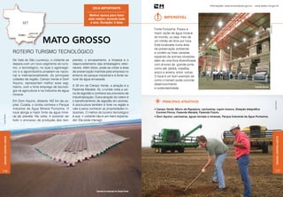 Informações: www.turismobrasil.gov.br - www.sedtur.mt.gov.br
                                                                                 Dica importante

                                                                               Melhor época para fazer
                                                                              este roteiro: durante todo                         Imperdível
                                                                               o ano. Duração: 2 dias.




                                                                                                                                                                                                                            Arquivo Embratur
                                                                                                                          Fonte Puríssima. Possui a
                                                                                                                          maior vazão de água mineral

                                           Mato grosso
                                                                                                                          do mundo, ou seja, mais de
                                                                                                                          um milhão de litros por hora.
                                                                                                                          Está localizada numa área
                                                                                                                          de preservação ambiental
                      Roteiro Turismo tecnológico                                                                         e contém as mais variadas
                                                                                                                          espécies de animais silvestres,
                      No Vale do São Lourenço, o visitante se     pientes, o envasamento, a limpeza e o                   além de uma flora diversificada
                      depara com um novo segmento do turis-       reaproveitamento das embalagens retor-                  com árvores de grande porte,
                      mo, o tecnológico, no qual o agronegó-      náveis. Além disso, pode-se visitar a área              como ipê, jatobá, copaíba,
                      cio e a agroindústria projetam-se nacio-    de preservação mantida pela empresa no                  anjico e aroeira, entre outras.
                      nal e internacionalmente. As principais     entorno do parque industrial e a fonte na-              O local é um bom exemplo de
                      cidades da região, Campo Verde e Dom        tural da água envasada.                                 como o homem pode conciliar
                      Aquino, representam melhor esse seg-                                                                desenvolvimento
                      mento, com o forte emprego de tecnolo-      A 35 km de Campo Verde, a atração é a                                                                                                    Fazenda Marabá
                                                                  Fazenda Marabá. Ali, o turista visita a usi-            e sustentabilidade.
                      gia na agricultura e na indústria de água
                      mineral.                                    na de algodão e conhece seu processo de
                                                                  industrialização. Outra atração do roteiro é
                      Em Dom Aquino, distante 162 km da ca-       o beneficiamento de algodão em plumas.                        PRINCIPAIS ATRATIVOS




                                                                                                                                                                                                                                               Arquivo Embratur
                      pital, Cuiabá, o turista conhece o Parque   A piscicultura também é forte na região e
                      Industrial da Água Mineral Puríssima. O     vale a pena conhecer as propriedades in-                • Campo Verde: Morro da Rapadura, cachoeiras, capim branco, Estação telegráfica
                      local abriga a maior fonte de água mine-    dustriais. O melhor do turismo tecnológico                Coronel Ponce, Fazenda Marabá, Fazenda Futuro.
Fernando Weberich




                      ral do planeta. Na visita, é possível ver   é que o visitante não é um mero especta-                • Dom Aquino: cachoeiras, águas termais e minerais, Parque Industrial da Água Puríssima.
                      todo o processo de produção dos reci-       dor. Ele pode interagir.
Região Centro-oeste




                                                                                                                                                                                                                                                       Região Centro-oeste
136                                                                                                                                                                                                                                             137




                                                                                    Fazenda do município de Campo Verde
 