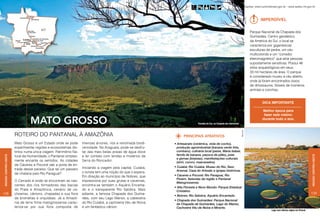 Informações: www.turismobrasil.gov.br - www.sedtur.mt.gov.br



                                                                                                                                                                                                          Imperdível




                                                                                                                                                                                      Werner Zotz
                                                                                                                                                                                                    Parque Nacional da Chapada dos
                                                                                                                                                                                                    Guimarães. Centro geodésico
                                                                                                                                                                                                    da América do Sul, o local se
                                                                                                                                                                                                    caracteriza por gigantescas
                                                                                                                                                                                                    esculturas de pedra, um céu
                                                                                                                                                                                                    multicolorido e um “corredor
                                                                                                                                                                                                    eletromagnético” que atrai pessoas
                                                                                                                                                                                                    supostamente sensitivas. Possui 46
                                                                                                                                                                                                    sítios arqueológicos em seus
                                                                                                                                                                                                    33 mil hectares de área. O parque
                                                                                                                                                                                                    é considerado museu a céu aberto,
                                                                                                                                                                                                    onde já foram encontrados ossos
                                                                                                                                                                                                    de dinossauros, fósseis de inúmeros
                                                                                                                                                                                                    animais e conchas.


                                                                                                                                                                                                            Dica importante

                                                                                                                                                                                                            Melhor época para
                                                                                                                                                                                                             fazer este roteiro:

                               Mato grosso                                                                                   Paredão do Eco, na Chapada dos Guimarães
                                                                                                                                                                                                            durante todo o ano.




                                                                                                                                                                        Werner Zotz
                      roteiro Do Pantanal à Amazônia                                                              PRINCIPAIS ATRATIVOS
                      Mato Grosso é um Estado onde se pode       imensas árvores, rios e renomada biodi-    • Artesanato (cerâmica, viola de cocho),
                      experimentar regiões e ecossistemas dis-   versidade. No Araguaia, pode-se desfru-      produção agroindustrial (banana verde frita,
                      tintos numa única viagem. Patrimônio Na-   tar das mais belas praias de água doce       cumbaru), culinária local (peixe, Maria Isabel,
                      tural da Humanidade, o Pantanal simples-   e ter contato com lendas e mistérios da      farofa de banana, paçoca de pilão), joias
Região Centro-oeste




                                                                                                                                                                                                                                                      Região Centro-oeste
                                                                                                              e gemas (biojoias), manifestações culturais
                      mente encanta os sentidos. As cidades      Serra do Roncador.                           (siriri, cururu, mascarados).
                      de Cáceres e Poconé são a porta de en-
                                                                 Iniciando a viagem pela capital, Cuiabá,   • Cuiabá: Rio Cuiabá, Museu do Rio, Sesc
                      trada desse paraíso. Que tal um passeio                                                 Arsenal, Casa do Artesão e igrejas históricas.
                      de chalana pelo Rio Paraguai?              o turista tem uma noção do que o espera.
                                                                 Em direção ao município de Nobres, que     • Cáceres e Poconé: Rio Paraguai, Rio
                                                                                                              Pixaim, fazendas da região e Pantanal
                      O Cerrado é onde se encontram as nas-      impressiona por suas grutas e cavernas,
                                                                                                              Matogrossense.
                      centes dos rios formadores das bacias      encontra-se também o Aquário Encanta-
                                                                                                            • Alta Floresta e Novo Mundo: Parque Estadual
                      do Prata e Amazônica, cenário de ca-       do e o transparente Rio Salobra. Mais        Cristalino.
138                   choeiras, cânions, chapadas e sua flora    adiante, a famosa Chapada dos Guima-                                                                                                                                                 139
                                                                                                            • Nobres: Rio Salobra, Aquário Encantado.
                      de bromélias e orquídeas. Já a Amazô-      rães, com seu Lago Manso, a cabeceira
                                                                                                            • Chapada dos Guimarães: Parque Nacional
                      nia de terra firme matogrossense carac-    do Rio Cuiabá, a cachoeira Véu de Noiva      de Chapada de Guimarães, Lago do Manso,
                      teriza-se por sua flora composta de        e um fantástico cânion.                      Cachoeira Véu de Noiva e Mirante.
                                                                                                                                                                                                                 Lago com vitórias-régias em Poconé
 