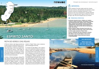 Informações: www.turismobrasil.gov.br - www.turismo.es.gov.br
Embratur




                                                                                                                                                         Imperdível
                                                                                                                                                 Lagoa Juparanã. Principal cartão postal de Linhares,
                                                                                                                                                 com seus contornos, 90 quilômetros de perímetro, praias
                                                                                                                                                 límpidas e serenas e enseadas belíssimas. O local
                                                                                                                                                 propicia um pôr do sol inesquecível e variados esportes
                                                                                                                                                 náuticos. É a segunda maior lagoa do Brasil em volume
                                                                                                                                                 de água. São mais de 40 lagoas para se conhecer.

                                                                                                                                                        PRINCIPAIS ATRATIVOS
                                                                                                                                                 • Artesanato (panela de barro, indígena, em madeira,
                                                                                                                                                   cerâmica e palha de bananeira, marchetaria), produção
                                                                                                                                                   agroindustrial (biscoitos, geleias, doces, compotas,
                                                                                                                                                   beiju), culinária local (capixaba, internacional, italiana),
                                                                                                                                                   manifestações culturais (congo, grupos folclóricos
                                                                                                                                                   indígenas, corais, folia de Reis, festa de São Benedito,
                                                                                                                                                   jongo, reis de bois).
                                                                                                                                                 • Vitória: Catedral, Palácio Anchieta, ihas do Boi e do
                                                                                                                                                   Frade, Triângulo das Bermudas, Teatro Carlos Gomes.
                                                                                                                                                 • Linhares: Lagoa Juparanã e Projeto Tamar.
                                                                                                                                                 • Aracruz: Artesanato das tribos tupiniquins e Guarani.
                                                                                                                                                 • São Mateus: Porto de São Mateus e Ilha de Guriri.
                                                                                                                                                 • Conceição da Barra: Parque Nacional de Itaúnas

                           espírito santo                                                                                              Aracruz
                                                                                                                                                   e Praia Guaxindiba.


                                                                                                                                                                                  Dica importante

                      ROTA DO VERDE E DAS ÁGUAS




                                                                                                                       Werveson Rcio
                                                                                                                                                                                  Melhor época para
                                                                                                                                                                              fazer este roteiro: durante
                      A Rota do Verde e das Águas permite ao          volvido o Projeto Tamar, para a preserva-                                                              todo o ano. Duração: 5 dias
                      turista conhecer a história de vários municí-   ção de tartatugas-marinhas.
                      pios capixabas e vivenciar o ambiente bu-
                      cólico das praias. A 50 km da capital, Vitó-    O município de São Mateus tem à disposi-
                      ria, encontra-se Aracruz, onde estão as         ção um rico patrimônio histórico-cultural, in-
                      reservas das tribos Tupiniquim e Guarani,       cluindo o porto, com casarões construídos
     Região Sudeste




                                                                                                                                                                                                                               Região Sudeste
                      que comercializam seu artesanato. A cida-       nos séculos XVIII e XIX. No litoral, a ilha de
                      de também é referência mundial na produ-        Guriri, anexada ao continente por uma pon-
                      ção de celulose branquiada.                     te sobre o Rio Mariricu, é o principal ponto
                                                                      de badalação. Capital capixaba do forró,
                      Linhares, o Paraíso das Águas, abriga 25%       Conceição da Barra ostenta dunas e praias
                      das reservas de Mata Atlântica do Estado        que apresentam piscinas na baixa maré.
                      e 64 lagoas que formam o maior complexo         Lugar de rara beleza e paisagens emocio-
144                   lacustre da Região Sudeste. A principal         nantes, como o Parque Nacional de Itaú-                                                                                                                  145
                      delas é a Lagoa Juparanã, com 38 km de          nas, Patrimônio da Humanidade, cuja maior
                      extensão. Ali perto, em Regência, é desen-      atração são as dunas de até 30 m de altura.
                                                                                                                                                                                 Praia do Riacho Doce, em Conceição da Barra
 