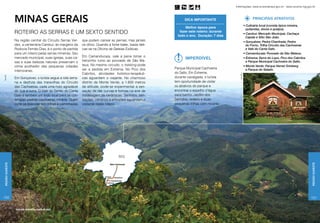 Informações: www.turismobrasil.gov.br - www.turismo.mg.gov.br




                 minas gerais                                                                                     Dica importante                                PRINCIPAIS ATRATIVOS
                                                                                                                                                           • Culinária local (comida típica mineira,
                                                                                                                   Melhor época para                         quitandas, doces e queijos).
                 ROTEIRO AS SERRAS E UM SEXTO SENTIDO                                                          fazer este roteiro: durante
                                                                                                                                                           • Cambuí: Mercado Municipal, Cachaça
                                                                                                              todo o ano. Duração: 7 dias                    Capela e Sítio São João.
                 Na região central do Circuito Serras Ver-     que podem cansar as pernas, mas jamais                                                      • Gonçalves: Pedra Chanfrada, Pedra
                 des, a centenária Cambuí, às margens da       os olhos. Quando a fome bater, basta deli-                                                    do Forno, Trilha Circuito das Cachoeiras
                 Rodovia Fernão Dias, é o ponto de partida     ciar-se na Oficina de Geleias Exóticas.                                                       e Vale do Canta Galo.
                 para um roteiro pelas serras mineiras. Seu                                                                                                • Camanducaia: Povoado de São Mateus.
                 mercado municipal, suas igrejas, suas ca-     Em Camanducaia, vale a pena tomar o
                                                                                                                  Imperdível                               • Extrema: Serra do Lopo, Pico dos Cabritos
                 sas e suas belezas naturais preservam o       trenzinho rumo ao povoado de São Ma-                                                          e Parque Municipal Cachoeira do Salto.
                 clima acolhedor das pequenas cidades          teus. No mesmo circuito, o trekking pode                                                    • Monte Verde: Parque Verner Grinberg
                                                               ser a pedida em Extrema. No Pico dos         Parque Municipal Cachoeira                       e Parque do Selado.
                 interioranas.
                                                               Cabritos, atividades holístico-terapêuti-    do Salto. Em Extrema,




                                                                                                                                                Setur MG
                                                                                                            durante cavalgada, o turista
Setur MG




                 Em Gonçalves, o turista segue a rota serra-   cas aguardam o viajante. No charmoso
                 na e desfruta das maravilhas do Circuito      distrito de Monte Verde, a 1.600 metros      tem oportunidade de visitar
                 das Cachoeiras, cada uma mais agradável       de altitude, pode-se experimentar a sen-     os atrativos do parque e
                 do que a outra. O Vale do Sertão do Canta     sação de dar curvas e formas na arte de      encontrar o espelho d’água
                 Galo é também um lindo local para se con-     modelagem de cerâmicas. Sentidos, sen-       para banho, Jardim dos
                 templar: pedras, cachoeiras, mirante. Quem    sações, cenários e emoções aguardam o        Sentidos, redário e duas
                 curte se exercitar tem trilhas e caminhadas   visitante neste roteiro.                     pequenas trilhas com mirante.
Região Sudeste




                                                                                                                                                                                                         Região Sudeste
150                                                                                                                                                                                                      151


                 Vista das montanhas a partir do platô
 