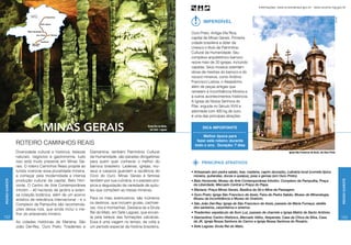 Informações: www.turismobrasil.gov.br - www.turismo.mg.gov.br




                                                                                                                Setur MG




                                                                                                                                                                                                                                          Setur MG
                                                                                                                                  Imperdível

                                                                                                                           Ouro Preto. Antiga Vila Rica,
                                                                                                                           capital de Minas Gerais. Primeira
                                                                                                                           cidade brasileira a obter da
                                                                                                                           Unesco o título de Patrimônio
                                                                                                                           Cultural da Humanidade. Seu
                                                                                                                           complexo arquitetônico barroco
                                                                                                                           reúne mais de 20 igrejas, incluindo
                                                                                                                           capelas. Seus museus ostentam
                                                                                                                           obras de mestres do barroco e do
                                                                                                                           rococó mineiros, como Antônio
                                                                                                                           Francisco Lisboa, o Aleijadinho,
                                                                                                                           além de peças antigas que
                                                                                                                           remetem à Inconfidência Mineira e
                                                                                                                           a outros acontecimentos históricos.
                                                                                                                           A Igreja de Nossa Senhora do
                                                                                                                           Pilar, erguida no Século XVIII e
                                                                                                                           adornada com 400 kg de ouro,
                                                                                                                           é uma das principais atrações.


                                 minas gerais                                                     Gruta Rei do Mato,
                                                                                                    em Sete Lagoas
                                                                                                                                  Dica importante

                                                                                                                                  Melhor época para
                                                                                                                              fazer este roteiro: durante
                 ROTEIRO CAMINHOS REAIS                                                                                      todo o ano. Duração: 7 dias
                 Diversidade cultural e histórica, belezas     Diamantina, também Patrimônio Cultural                                                                                      Igreja São Francisco de Assis, em Ouro Preto
                 naturais, negócios e gastronomia, tudo        da Humanidade, são paradas obrigatórias
                 isso está muito presente em Minas Ge-         para quem quer conhecer o melhor do                               PRINCIPAIS ATRATIVOS
                 rais. O roteiro Caminhos Reais propõe ao      barroco brasileiro. Ladeiras, igrejas, mu-
                 turista vivenciar essa pluralidade mineira,   seus e casarios guardam a opulência do                      • Artesanato (em pedra sabão, tear, madeira, capim dourado), culinária local (comida típica
                 a começar pela modernidade e intensa          Ciclo do Ouro. Minas Gerais é famosa                          mineira, quitandas, doces e queijos), joias e gemas (em Ouro Preto).
                 produção cultural da capital, Belo Hori-      também por sua culinária, e o passeio pro-
Região Sudeste




                                                                                                                                                                                                                                                     Região Sudeste
                                                                                                                           • Belo Horizonte: Museu de Arte Contemporânea Inhotim, Complexo da Pampulha, Praça
                 zonte. O Centro de Arte Contemporânea         picia a degustação da variedade de quitu-                     da Liberdade, Mercado Central e Praça do Papa.
                 Inhotim – 40 hectares de jardins e exten-     tes que compõem as mesas mineiras.                          • Mariana: Praça Minas Gerais, Basílica da Sé e Mina da Passagem.
                 sa coleção botânica, além de um acervo                                                                    • Ouro Preto: Igreja São Francisco de Assis, Feira de Pedra Sabão, Museu de Mineralogia,
                 artístico de relevância internacional – e o   Para os mais aventureiros, são inúmeros                       Museu da Inconfidência e Museu do Oratório.
                 Complexo da Pampulha são recomenda-           os destinos, que incluem grutas, cachoei-                   • São João Del-Rey: Igreja de São Francisco de Assis, passeio de Maria Fumaça, ateliês
                 ções dessa rota, que ainda inclui o me-       ras, rios e montanhas. Destaca-se a Gruta                     dos santeiros, carpinteiros e sineiros.
                 lhor do artesanato mineiro.                   Rei do Mato, em Sete Lagoas, que encan-                     • Tiradentes: espetáculo de Som Luz, passeio de charrete e Igreja Matriz de Santo Antônio.
152                                                            ta pela beleza das formações calcárias.                     • Diamantina: Centro Histórico, Mercado Velho, Vesperata, Casa da Chica da Silva, Casa                                    153
                 As cidades históricas de Mariana, São         Essa é uma viagem no tempo, de volta a                        de JK, Igreja Nossa Senhora do Carmo e Igreja Nossa Senhora do Rosário.
                 João Del-Rey, Ouro Preto, Tiradentes e        um período especial da história brasileira.                 • Sete Lagoas: Gruta Rei do Mato.
 