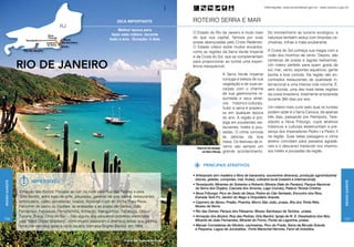 TurisRio
                                                                                                                                                                                                     Informações: www.turismobrasil.gov.br - www.turisrio.rj.gov.br



                                                                                       Dica importante                                         ROTEIRO SERRA E MAR
                                                                                       Melhor época para
                                                                                                                                               O Estado do Rio de Janeiro é muito mais                 Do montanhismo ao turismo ecológico, a
                                                                                   fazer este roteiro: durante
                                                                                  todo o ano. Duração: 5 dias                                  do que sua capital, famosa por suas                     natureza também seduz com límpidas ca-
                                                                                                                                               praias abençoadas pelo Cristo Redentor.                 choeiras, trilhas e mata exuberante.
                                                                                                                                               O Estado inteiro exibe muitos encantos,
                                                                                                                                               como as regiões da Serra Verde Imperial                 A Costa do Sol começa sua magia com a
                                                                                                                                               e da Costa do Sol, que se complementam                  visão dos moinhos de vento. Depois, são


                  rio de janeiro                                                                                                               para proporcionar ao turista uma experi-                centenas de praias e lagoas belíssimas.
                                                                                                                                               ência inesquecível.                                     Um roteiro perfeito para quem gosta de
                                                                                                                                                                                                       sol, mar, vento, esportes aquáticos, gente




                                                                                                                         TurisRio
                                                                                                                                                                         A Serra Verde Imperial        bonita e boa comida. Na região são en-
                                                                                                                                                                         conjuga a beleza de sua       contrados restaurantes de qualidade in-
                                                                                                                                                                         vegetação e de suas es-       ternacional e uma intensa vida noturna. É,
                                                                                                                                                                         carpas com o charme           sem dúvida, uma das mais belas regiões
                                                                                                                                                                         de sua gastronomia re-        da costa brasileira, totalmente ensolarada
                                                                                                                                                                         quintada e seus atrati-       durante 360 dias por ano.
                                                                                                                                                                         vos histórico-culturais.
                                                                                                                                                                         Subir a serra é prazero-      Um roteiro mais curto pelo qual os turistas
                                                                                                                                                                         so em qualquer época          podem optar é o Serra Carioca, de apenas
                                                                                                                                                                         do ano. A região é pró-       três dias, passando por Petrópolis, Tere-
                                                                                                                                                                         diga em excelentes res-       sópolis e Nova Friburgo, cujos atrativos
                                                                                                                                                                         taurantes, hotéis e pou-      históricos e culturais testemunham a pre-
                                                                                                                                                                         sadas. O clima convida        sença dos imperadores Pedro I e Pedro II
                                                                                                                                                                         às delícias da boa            na região. Suas belas paisagens e clima
                                                                                                                                                                         mesa. Os festivais de in-     ameno convidam para passeios agradá-
                                                                                                                                                                         verno são sempre um           veis e o descanso merecido nos charmo-
                                                                                                                                                 Pedra do Cão Sentado,
                                                                                                                                                     em Nova Friburgo    grande acontecimento.         sos hotéis e pousadas da região.


                                                                                                                                                      PRINCIPAIS ATRATIVOS

                                                                                                                                               • Artesanato (em madeira e fibra de bananeira, souvenires diversos), produção agroindustrial
                                                                                                                                                 (doces, geleias, compotas, mel, frutas), culinária local (caseira e internacional).
                                   Imperdível
Região Sudeste




                                                                                                                                                                                                                                                                Região Sudeste
                                                                                                                                               • Teresópolis: Mirantes do Soberbo e Roberto Silveira (Vale do Paraíso), Parque Nacional
                                                                                                                                                 da Serra dos Órgãos, Cascata dos Amores, Lago Comary, Palácio Teresa Cristina.
                            Armação dos Búzios. Passear ao cair da noite pela Rua das Pedras e pela
                 Setur RJ




                                                                                                                                               • Nova Friburgo: Pico do Dedo de Deus, Pedra do Cão Sentado, Encontro dos Rios,
                             Orla Bardot, entre lojas de grife, pousadas, galerias de arte, bares, restaurantes                                  Estrada Terê-Fri, Jardim do Nego e Orquidário Aranda.
                            sofisticados, cafés, sorveterias, boates. Apreciar o pôr do sol na Praia Rasa.                                     • Casimiro de Abreu: Praião, Prainha, Morro São João, praias, Ilha dos Trinta Réis,
                            Percorrer de barco os costões, as enseadas e as praias de Geribá, João                                               Museu da Serra.
                            Fernandes, Ferradura, Ferradurinha, Armação, Manguinhos, Tartaruga, Ossos,                                         • Rio das Ostras: Parque dos Pássaros, Museu Sambaqui da Tarioba, praias.
                            Tucuns, Brava, Olho-de-Boi ... São alguns dos pequenos prazeres oferecidos                                         • Armação dos Búzios: Rua das Pedras, Orla Bardot, Igreja de N. S. Desatadora dos Nós,
156                                                                                                                                              Mirante de João Fernandes, Mirante do Forno, Ponta da Lagoinha, praias.                                       157
                            pela “Saint-Tropez brasileira”, como muitos passaram a chamá-la desde que ganhou
                            fama internacional após a visita da atriz francesa Brigitte Bardot, em 1964.                                       • Macaé: Corredeiras de Glicério, cachoeiras, Pico do Frade, Serra da Bicuda Grande
                                                                                                                                                 e Pequena, Lagoa de Jurubatiba, Forte Marechal Hermes, Farol de Imbetiba.


                                                                                           Praia de João Fernandes, em Búzios
 