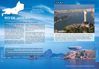 Informações: www.turismobrasil.gov.br - www.turisrio.rj.gov.br




                                                                                Dica importante

                                                                                Melhor época para




                                                                                                                                                                                                                                                Beto Garavello/LUME
                                                                            fazer este roteiro: durante
                                                                           todo o ano. Duração: 8 dias




                 rio de janeiro
                 ROTEIRO MARAVILHAS DO RIO E NITERÓI
                 Geografia privilegiada. Natureza exube-         nabara concentra a maioria dos atrativos
                 rante. Não é à toa que o Rio de Janeiro é       turísticos: os Fortes de Copacabana, Du-
                 conhecido como Cidade Maravilhosa e             que de Caxias e Leme, a Fortaleza de São
                 tornou-se, há muito tempo, o principal polo     João, o Aterro do Flamengo e a Marina da
                 de turismo nacional, que atrai visitantes       Glória, entre outros.
                 brasileiros e estrangeiros o ano todo. São                                                            Imperdível
                 marcas registradas da cidade e seus prin-       Do outro lado da baía, Niterói também os-
                 cipais cartões postais o Pão de Açúcar, o       tenta lindas paisagens. O acesso já é
                                                                 atrativo em si: a Ponte Rio-Niterói. Tam-      Cristo Redentor. Eleito uma das sete maravilhas do mundo moderno. Localizado no
                 Corcovado, a Floresta da Tijuca, as praias,                                                    topo do Morro do Corcovado, é de longe o cartão postal brasileiro mais conhecido.
                 a Lagoa Rodrigo de Freitas, o Estádio do        bém se chega à cidade por barcas que
                                                                 partem da Praça XV de Novembro, no Rio.        Uma visita via bondinho ou de carro é passeio essencial ao visitar a Cidade
                 Maracanã e a Baía de Guanabara.
                                                                 Em Niterói, projetos de autoria do arquite-    Maravilhosa. A paisagem aos pés da estátua do Cristo impressiona e encanta
                 Os maiores eventos cariocas, Carnaval e         to Oscar Niemeyer (o chamado Caminho           qualquer visitante. Cenário único e inesquecível.
                 Réveillon, atraem milhões de turistas de        Niemeyer) são grandes obras da arquite-
                 todo o Brasil e do mundo. A Baía de Gua-        tura moderna.




                                                                                                                                                                                                                                  Arquivo TurisRio
                       PRINCIPAIS ATRATIVOS
                 • Artesanato (souvenires diversos), culinária local (internacional), manifestações culturais
                   (Carnaval, Réveillon).
Região Sudeste




                                                                                                                                                                                                                                                                      Região Sudeste
                 • Rio de Janeiro: Corcovado, Pão de Açúcar, Jardim Botânico, Lagoa Rodrigo de Freitas,
                   Aterro
                   do Flamengo, Lapa, Floresta da Tijuca, centro antigo, Santa Teresa, Grumari e Guaratiba.
                 • Niterói: Caminho Niemeyer, Museu de Arte Contemporânea, Solar Jambeiro, Fortes do
                   Imbuí, Forte do Pico, Fortaleza de Santa Cruz da Barra, Praias de Camboinhas, Itacoatiara,
                   Piratininga e Itaipu.



160                                                                                                                                                                                                                                                                   161



                                                                                                                                       Entrada da Baía de Guanabara, com o Museu de Arte Contemporânea de Niterói em primeiro plano.
 