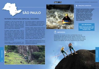 Informações: www.turismobrasil.gov.br - www.socorro.tur.br



                                                                                                                                                                                      PRINCIPAIS ATRATIVOS




                                                                                                                                                                      Selt SP
                                                                                                                                                                                • Produção agroindustrial (doces, compotas,
                                                                                                                                                                                  cachaça, pó de café, derivados do leite),
                                                                                                                                                                                  culinária local (típica regional, servida

                                                        são paulo                                                                                                                 no fogão a lenha, e costela de chão).
                                                                                                                                                                                • Palácio das Águias, Mirante do Cristo,
                                                                                                                                                                                  Horto Municipal, Feira Permanente de
                                                                                                                                                                                  Malhas, Moda Loja de Fábrica, Gruta
                                                                                                                                                                                  do Anjo, Kango Jango, Parque do
                                                                                                                                                                                  Monjolinho, Centro Ambiental Rio do
                 ROTEIRO AVENTURA ESPECIAL: SOCORRO                                                                                                                               Peixe e Parque dos Sonhos, Mirante
                                                                                                                                                                                  Pedra da Bela Vista.
                 Localizada a 132 km de São Paulo, às          tos turísticos públicos, proporcionando o
                 margens do Rio do Peixe, na Serra da          lazer a esse público. O setor privado con-
                 Mantiqueira, Socorro possui relevo recor-     tribuiu com a adaptação de hotéis, restau-                                                                                     Dica importante
                 tado e clima ameno. Casarões históricos,      rantes e empreendimentos comerciais.
                 balneário, mirantes e cachoeiras possibili-                                                                                                                            Melhor época para fazer este
                                                               Durante o roteiro, alguns pontos turísticos                                                                              roteiro: durante todo o ano.
                 tam um roteiro muito interessante.
                                                               da cidade também serão visitados, assim                                                                                        Duração: 2 dias
                 O projeto “Turismo para Todos”, uma ini-      como os dois principais centros de com-
                 ciativa pioneira, oferece diversas ativida-   pras, onde os turistas poderão adquirir                            Imperdível
                 des a pessoas com deficiência ou mobili-      malhas, artesanato e demais artigos locais
                 dade reduzida, no segmento de turismo         diretamente do produtor. Além disso, eles
                                                                                                                            Ecoturismo. Os mirantes do Cristo e da Pedra Bela Vista são
                 rural (cavalgadas, passeios de charrete,      poderão se deliciar com a farta gastrono-
                                                                                                                            pontos que não devem deixar de ser visitados. Ainda em busca da
                 pesca esportiva), e mais de dez opções de     mia local, em restaurantes com fogão a
                                                                                                                            contemplação e educação ambiental, algumas cachoeiras, como a
                 turismo de aventura, como rapel, rafting,     lenha e cafés com o toque da roça.
                                                                                                                            do Monjolinho, a dos Sonhos que faz divisa entre São Paulo e Minas
                 tirolesa e acquaride.
                                                               Enfim, o roteiro Aventura Especial: Socorro                  Gerais e a do Saltinho, são pontos indispensáveis para visitação.
                 Outro projeto – o “Socorro Acessível”– pro-   oferece aos turistas muita emoção e uma
                 moveu a adaptação de logradouros e pon-       experiência inesquecível.

                                                                                                             Selt SP
Região Sudeste




                                                                                                                                                                                                                                   Região Sudeste
                                                                                                                       Selt SP




168                                                                                                                                                                                                                               169
 